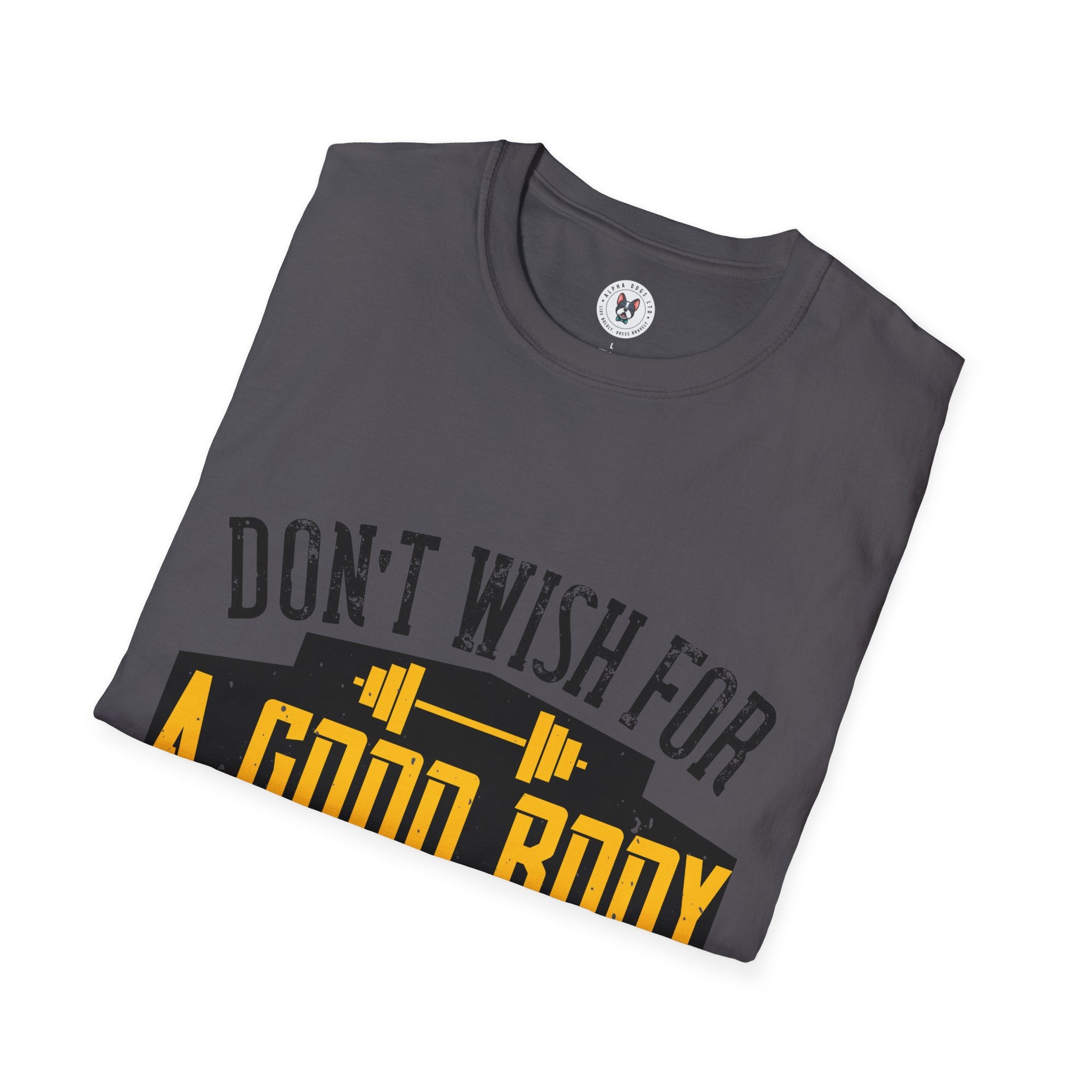 "Don't Wish For Good Body Work For It"  Unisex Soft style T-Shirt