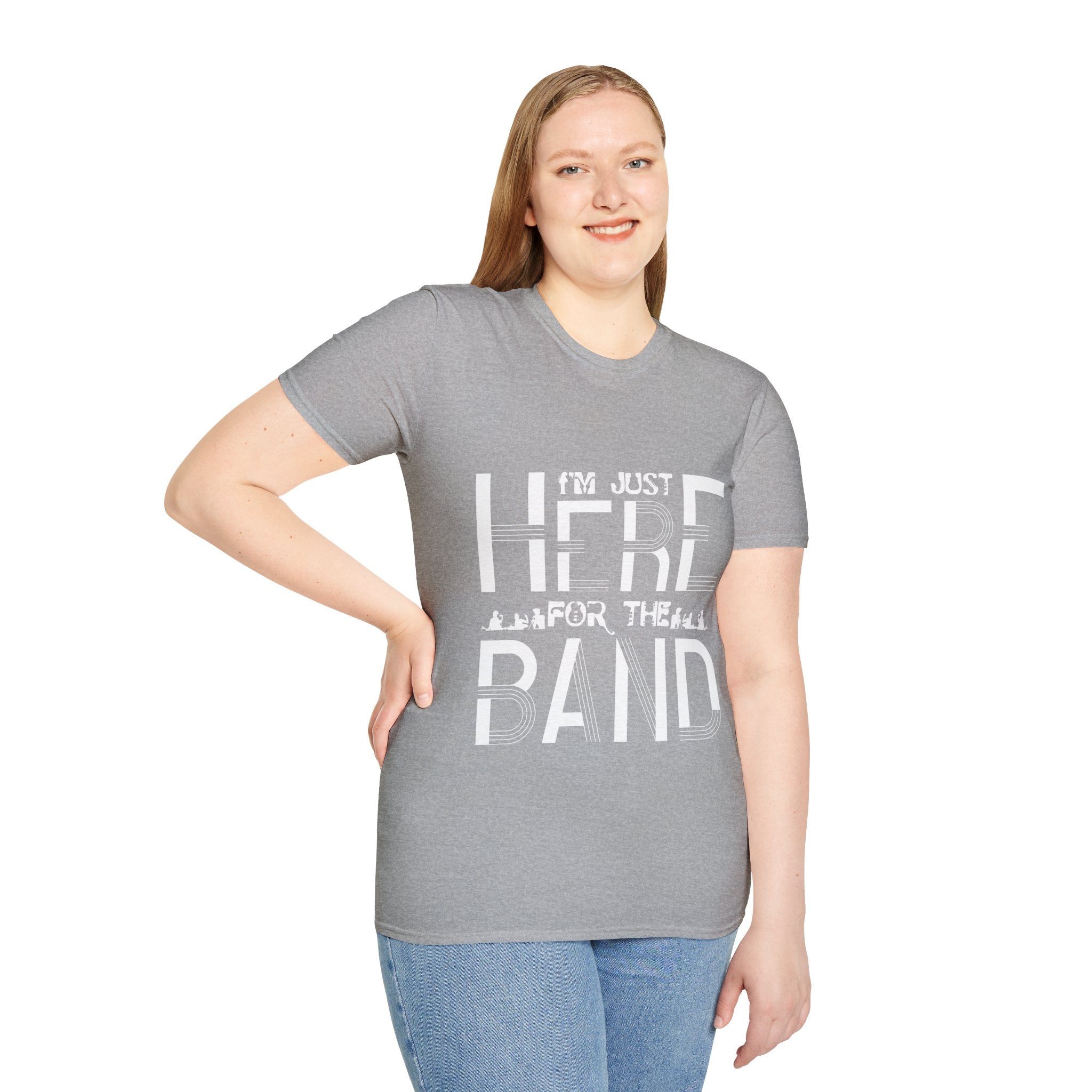 "I M Just Here For The Band" Unisex Soft style T-Shirt