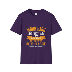 "Work hard in silence. Let success be your noise" Unisex Soft style T-Shirt