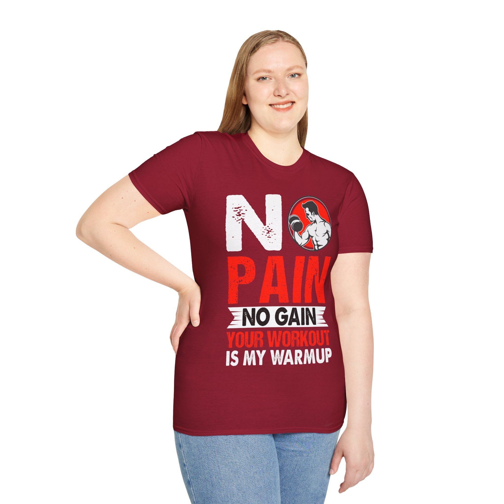 "No Pain No GainYour Workout Is My Warmup"  Unisex Soft style T-Shirt