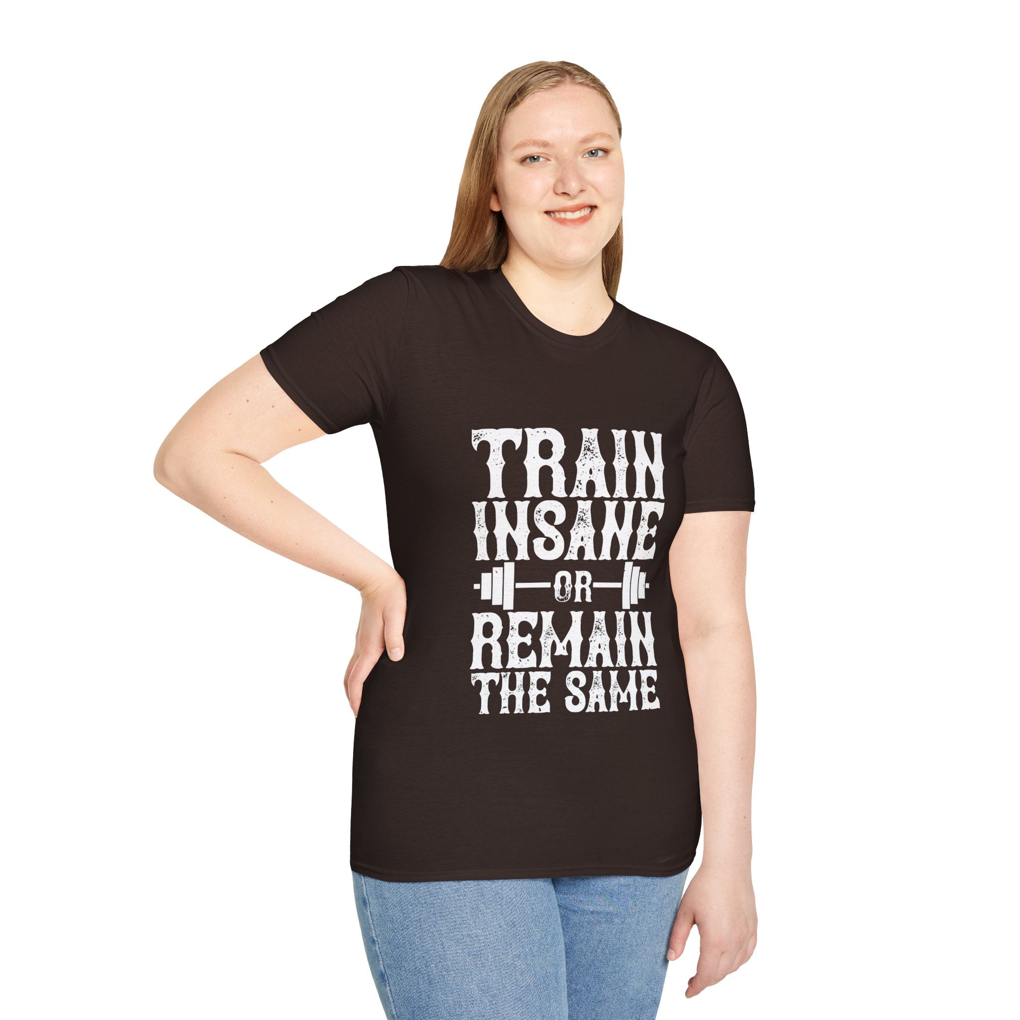 "Train insane or remain the same" Unisex Soft style T-Shirt