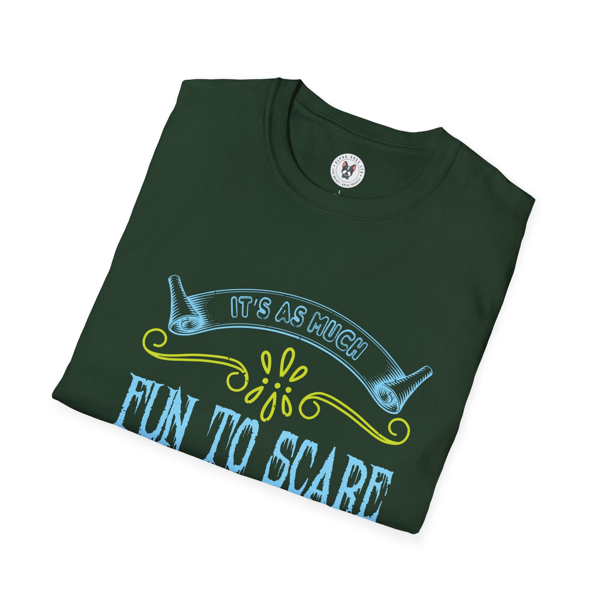 "IT'S AS MUCH FUN TO SCARE AS TO BE SCARED" Unisex Soft style T-Shirt