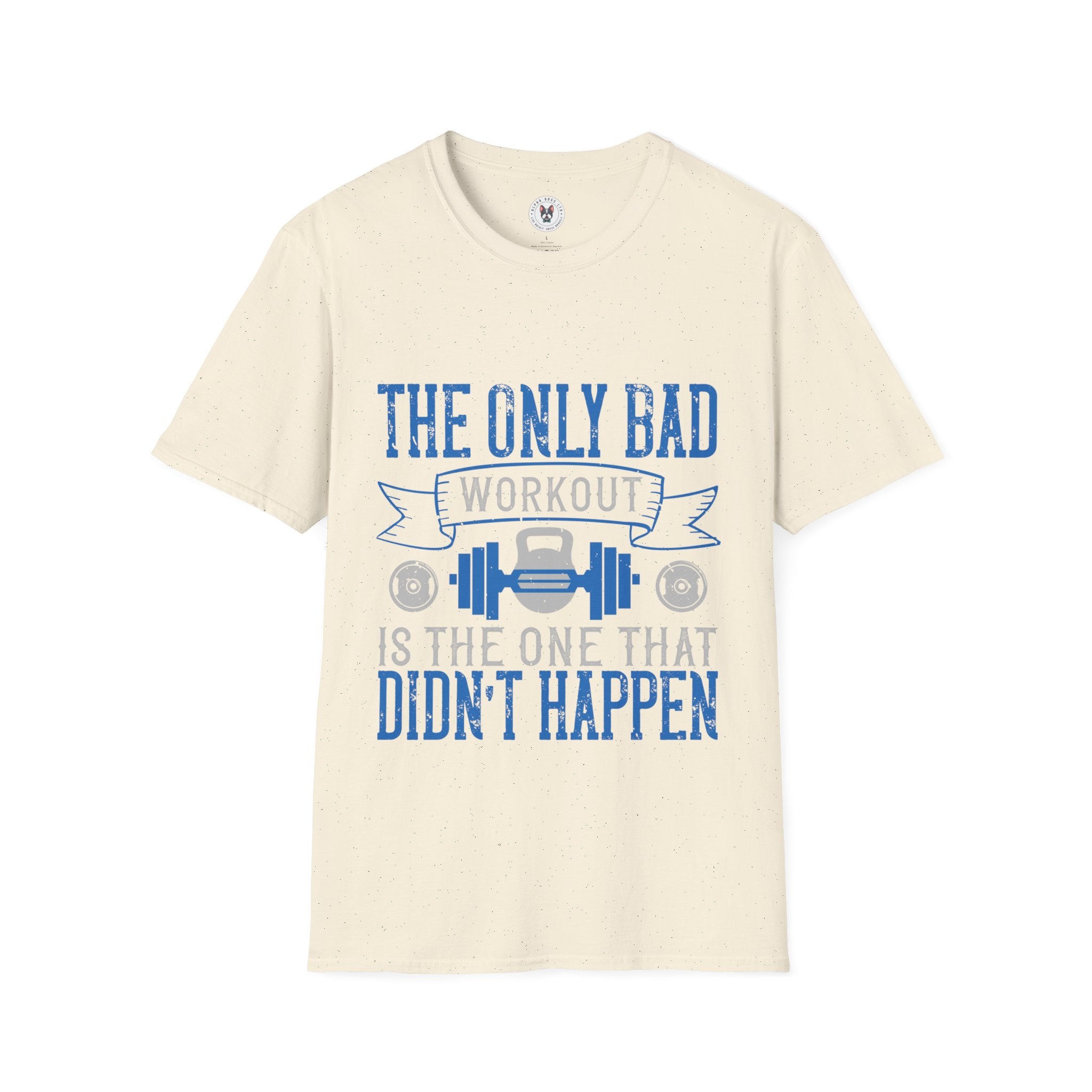 "The only bad workout is the one that didn’t happen" Unisex Soft style T-Shirt