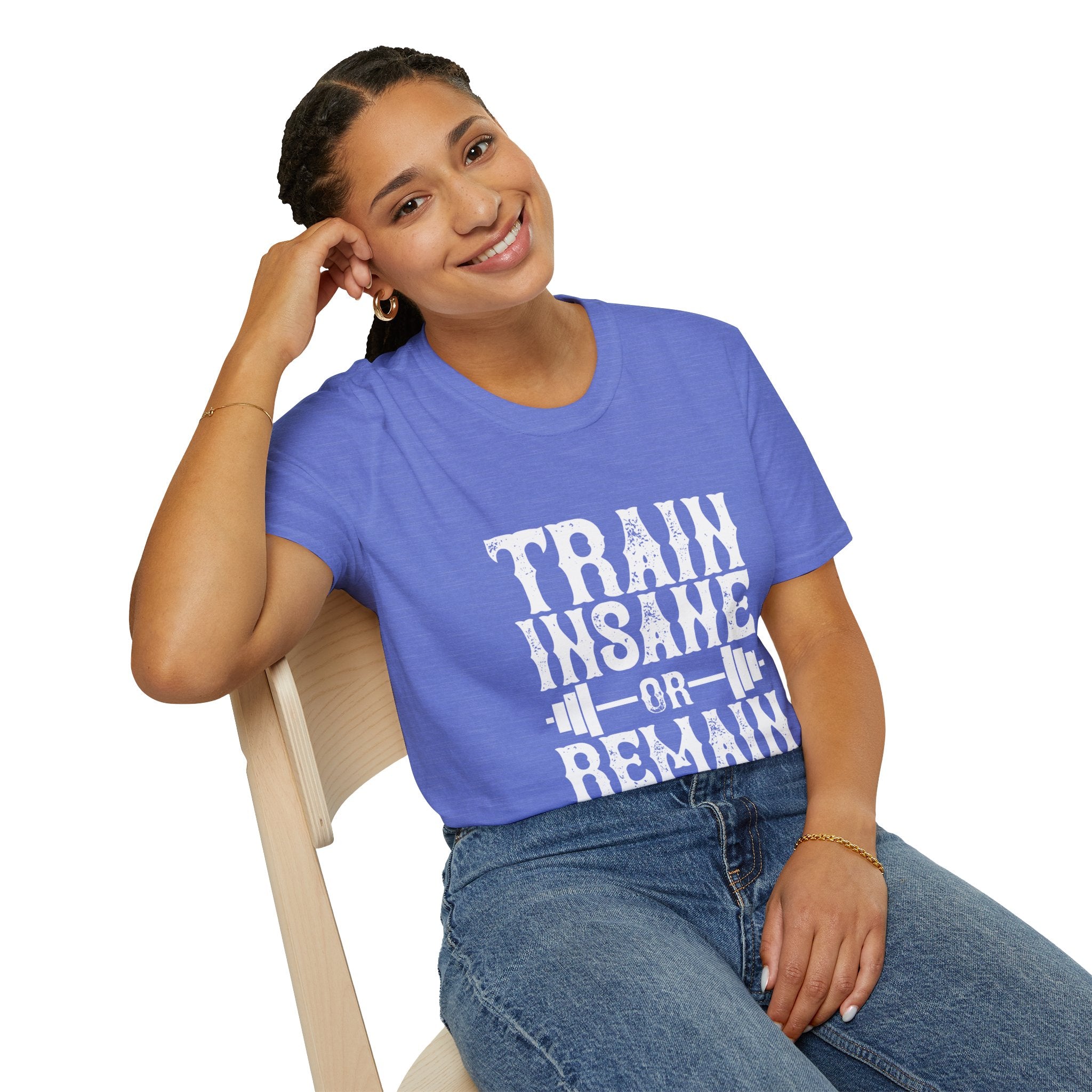 "Train insane or remain the same" Unisex Soft style T-Shirt