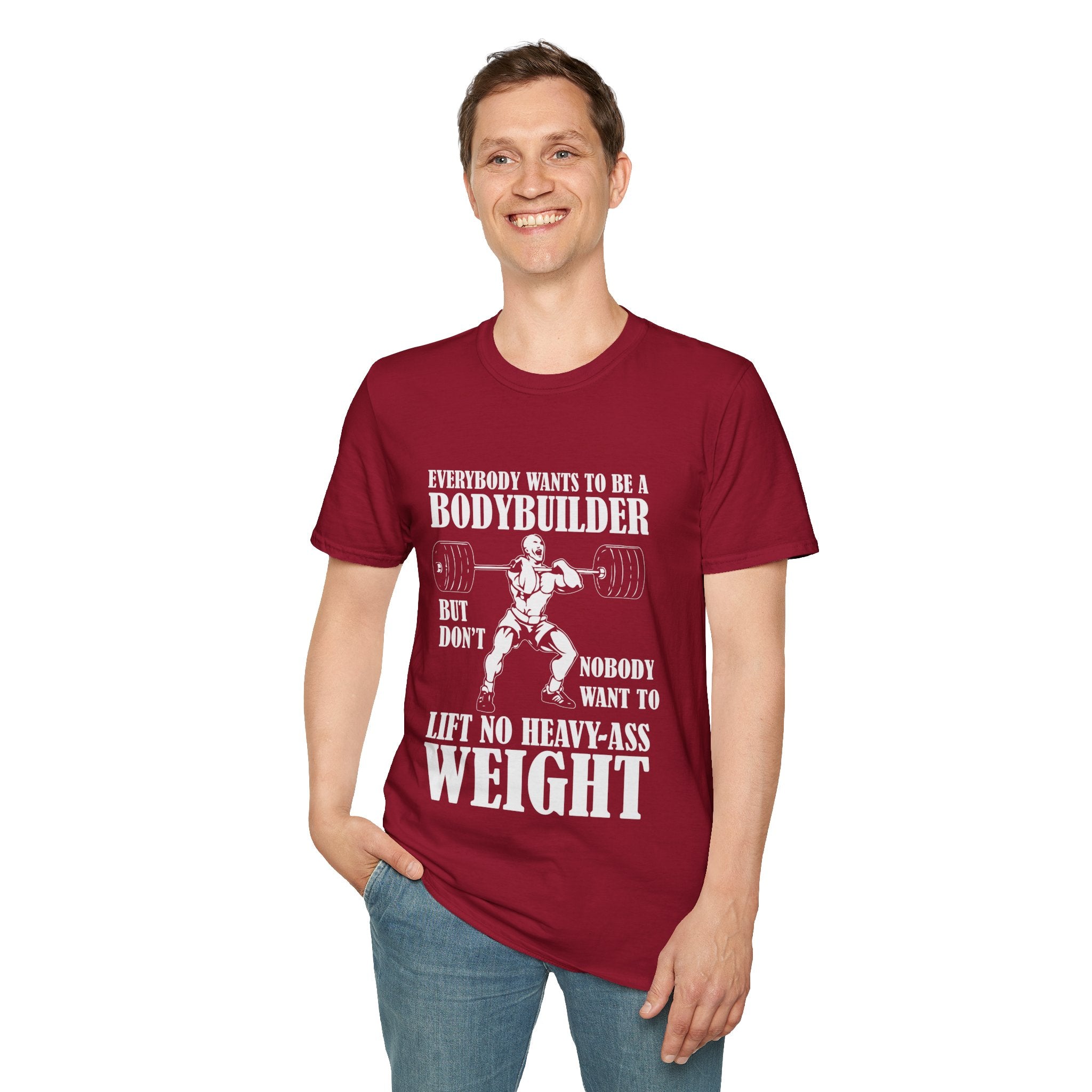 "Everybody Wants To Be A BodyBuilder" Unisex Soft style T-Shirt