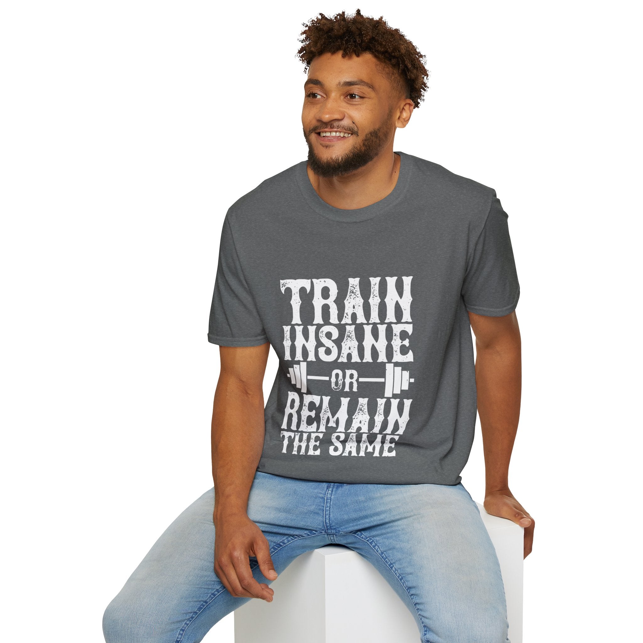 "Train insane or remain the same" Unisex Soft style T-Shirt