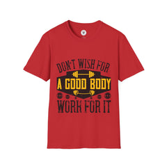 "Don't Wish For Good Body Work For It"  Unisex Soft style T-Shirt