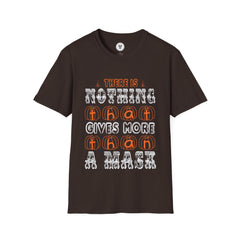 "THERE IS NOTHING THAT GIVES MORE THAN A MASK" Unisex Soft style T-Shirt