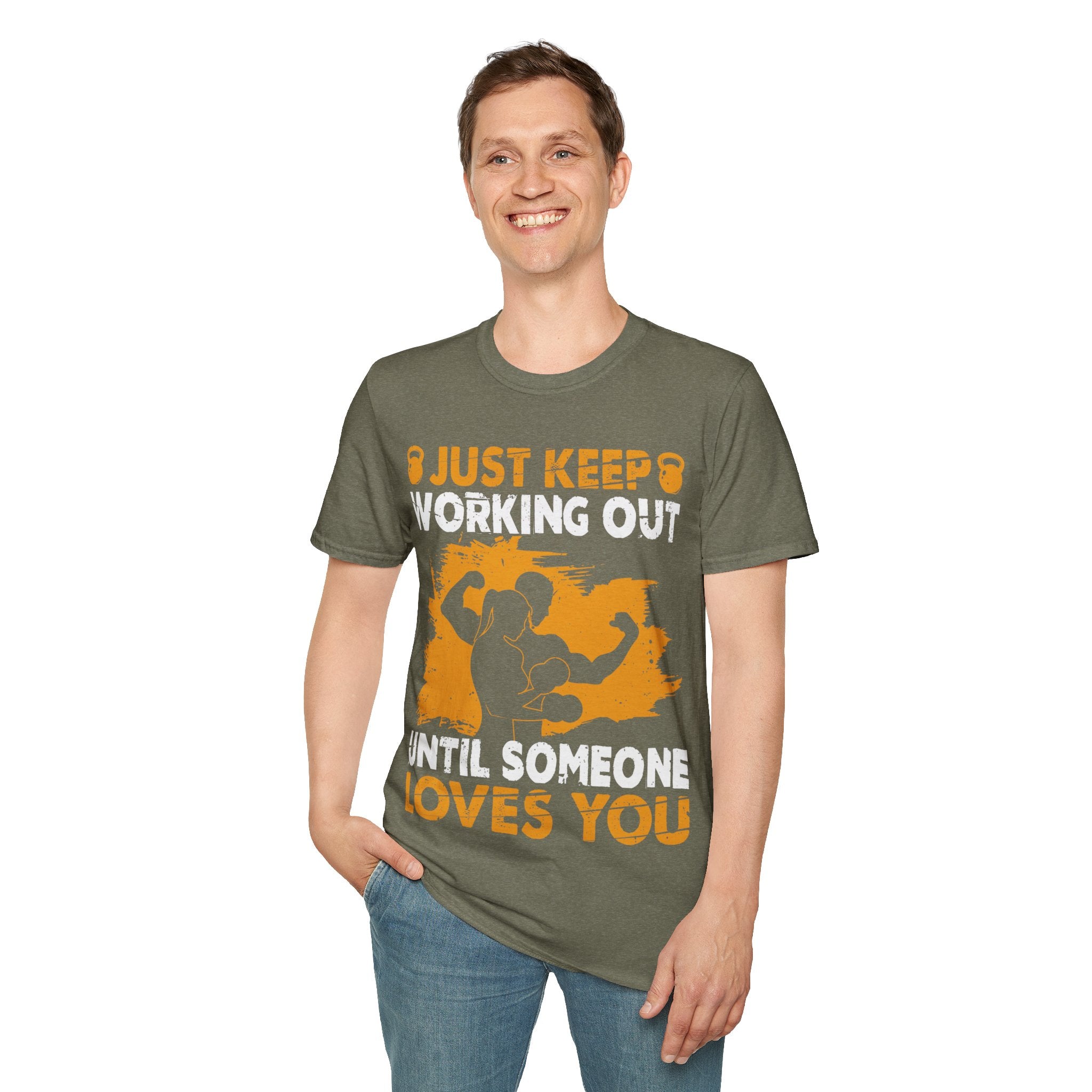 "Just Keep Working Out Until Someone Loves You " Unisex Soft style T-Shirt