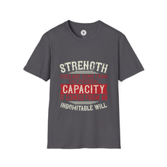 "Strength Comes From An Indomitable Will"Unisex Soft style T-Shirt