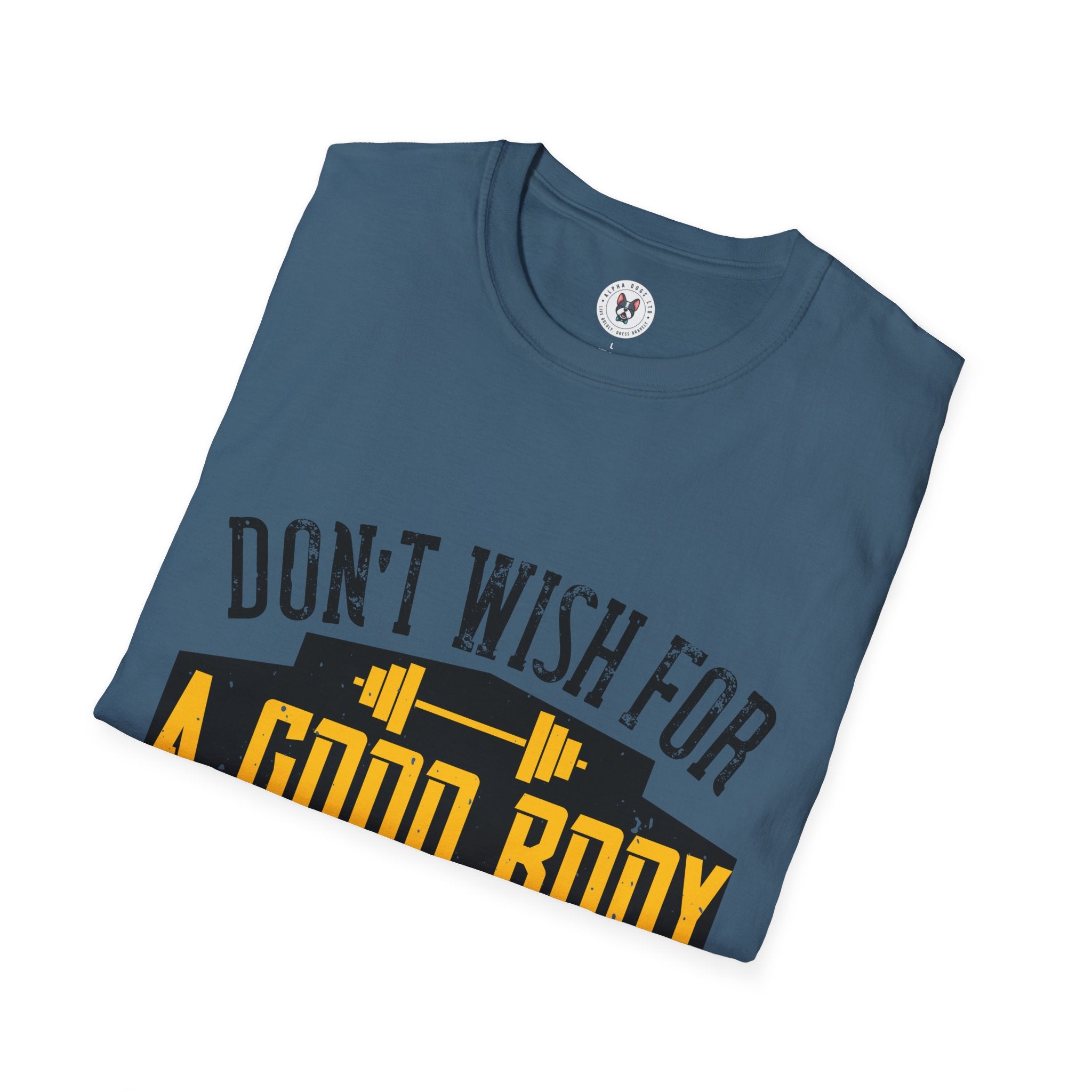 "Don't Wish For Good Body Work For It"  Unisex Soft style T-Shirt