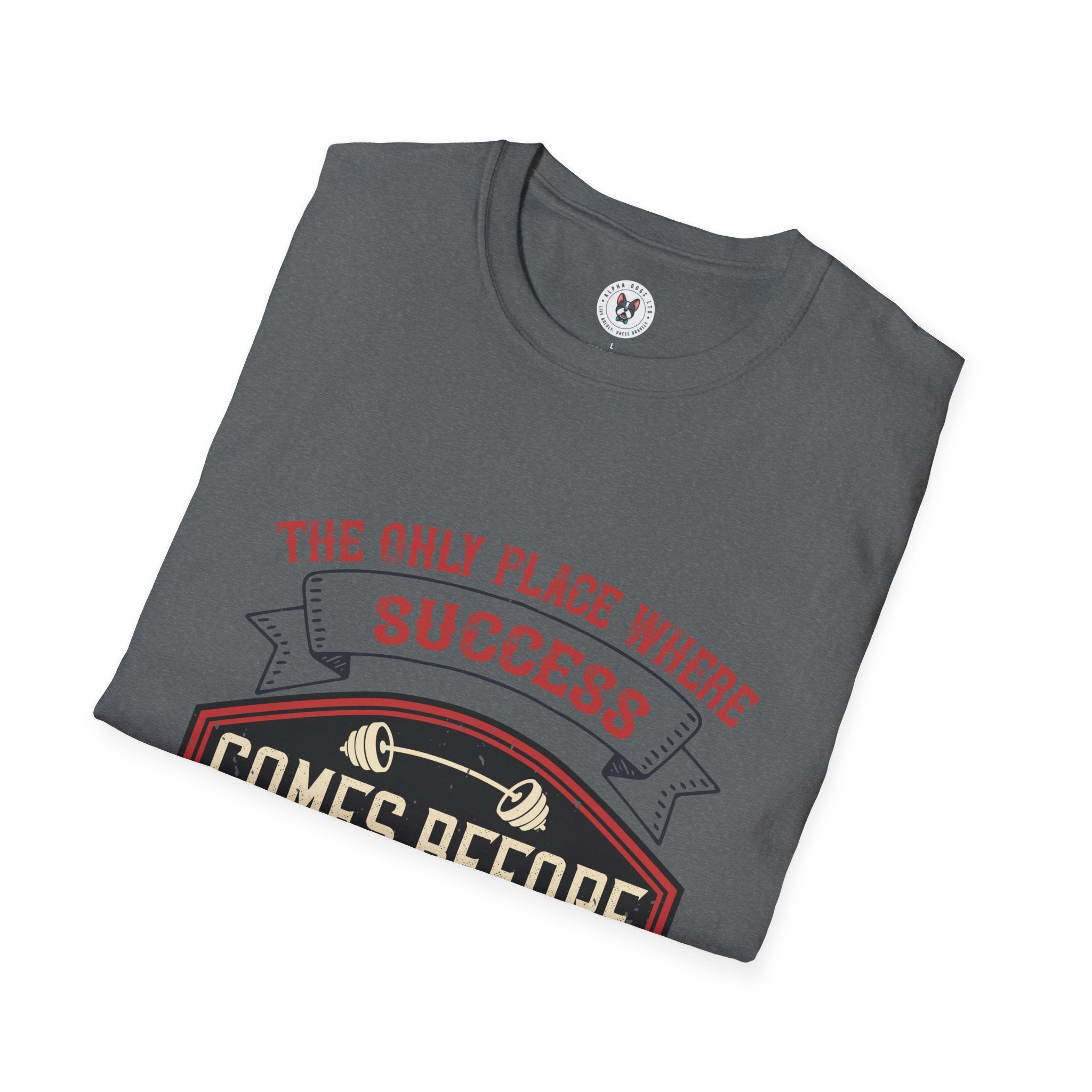 "The only place where success comes before work is in the dictionary" Unisex Soft style T-Shirt