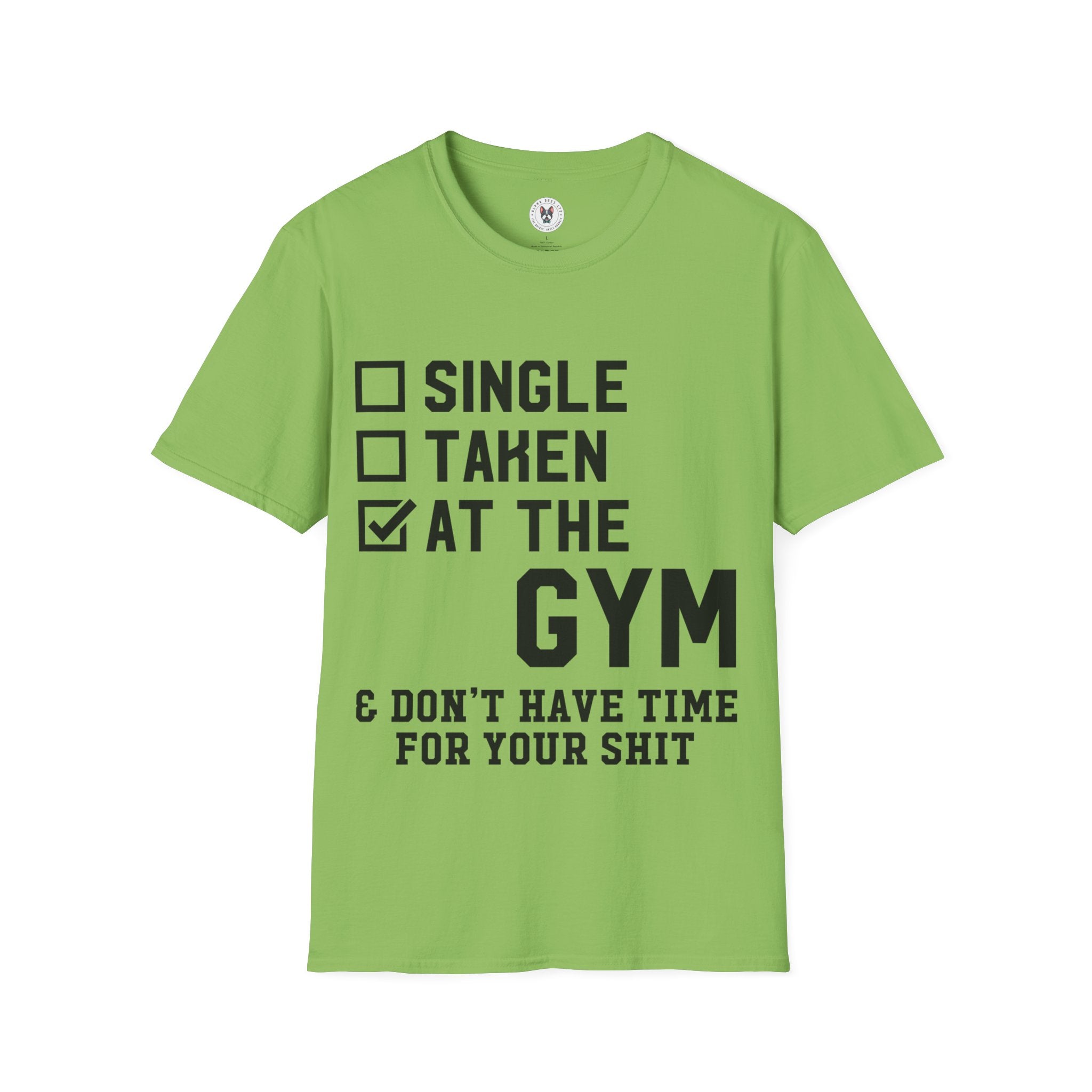 "At Gym,Not Have Time For Your Shit" Unisex Soft style T-Shirt