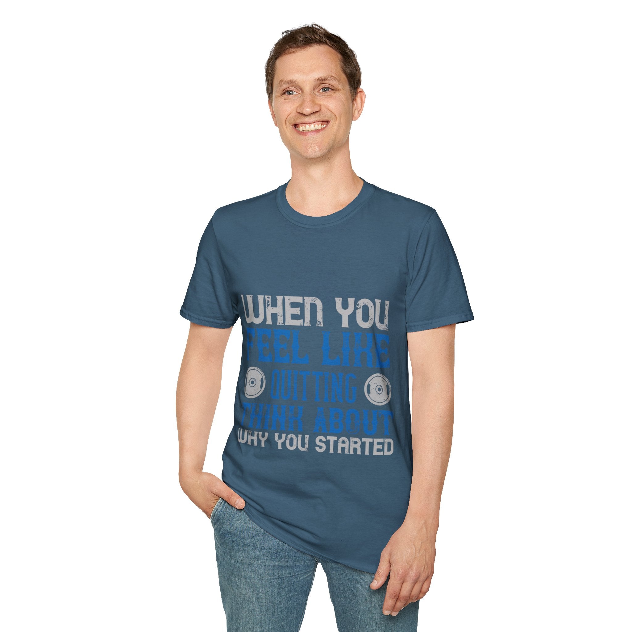 "When you feel like quitting think about why you started" Unisex Soft style T-Shirt