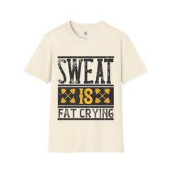 "Sweat Is Fat Crying"  Unisex Soft style T-Shirt