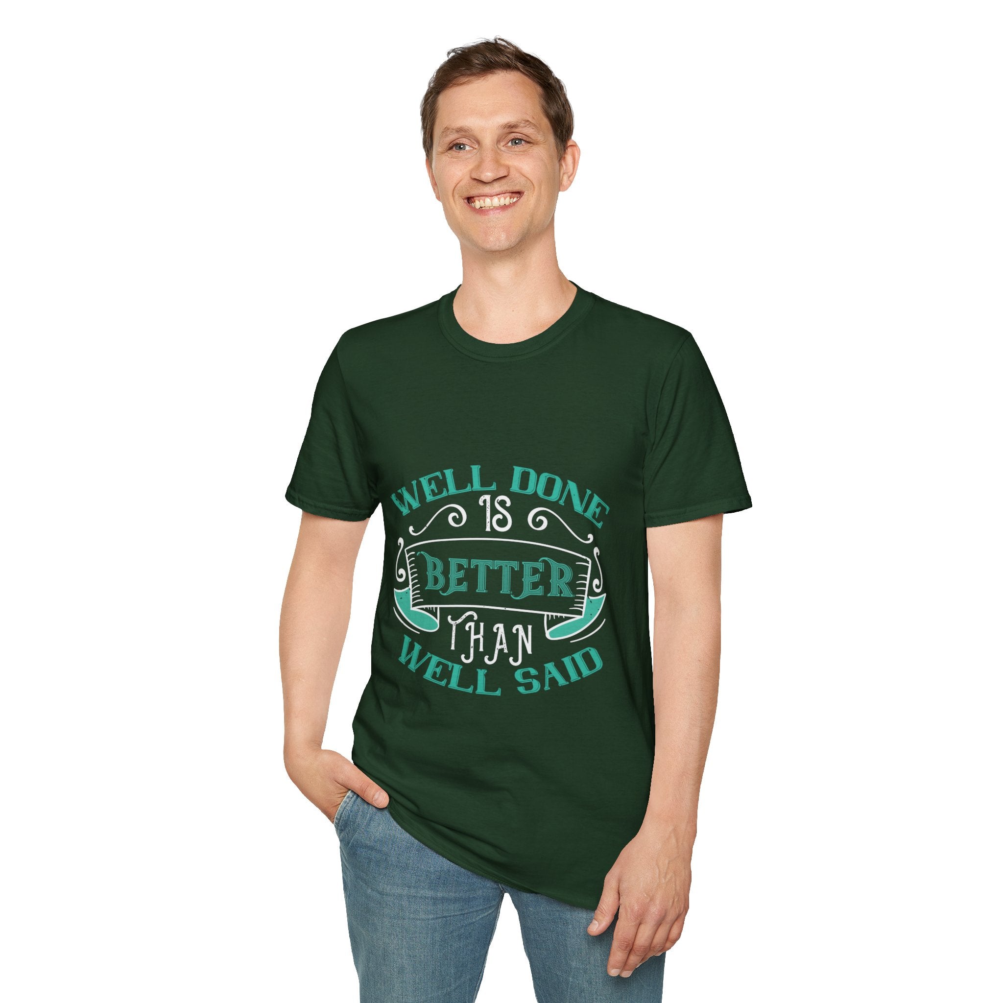 "Well done is better than well said" Unisex Soft style T-Shirt