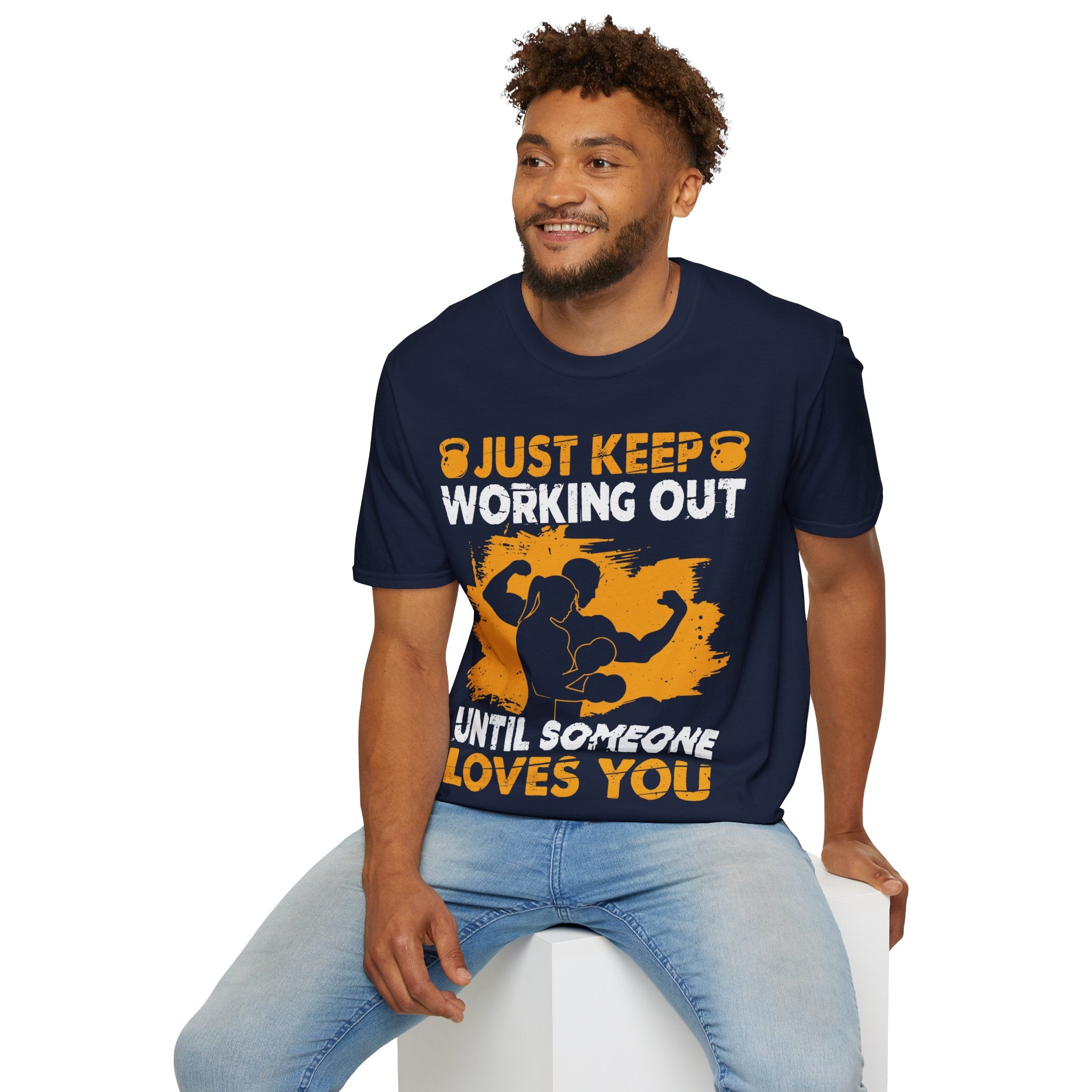 "Just Keep Working Out Until Someone Loves You " Unisex Soft style T-Shirt