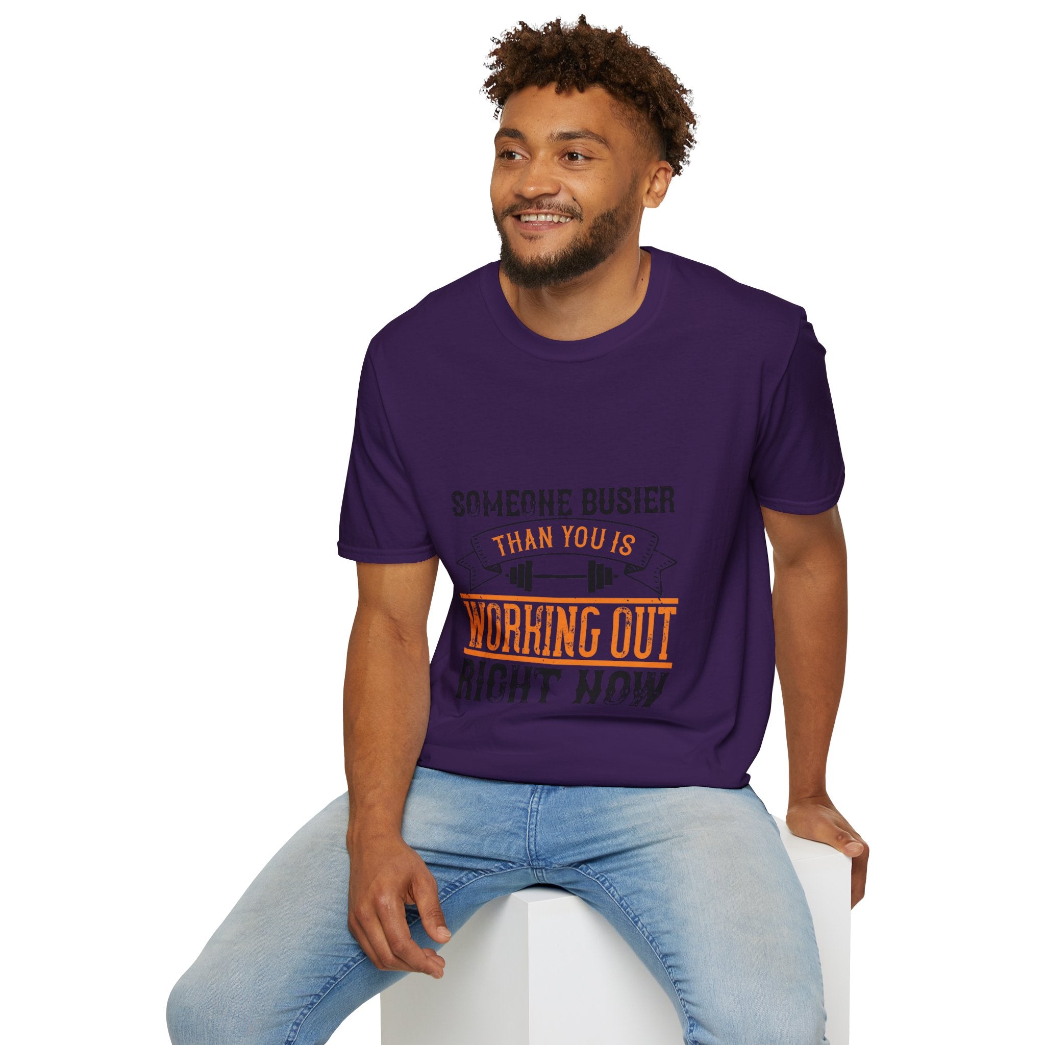 "Someone Busier Than You Is Working Out Now" Unisex Soft style T-Shirt