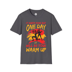 "It Hurts Now But One Day It Will Be Your Warmup" Unisex Soft style T-Shirt