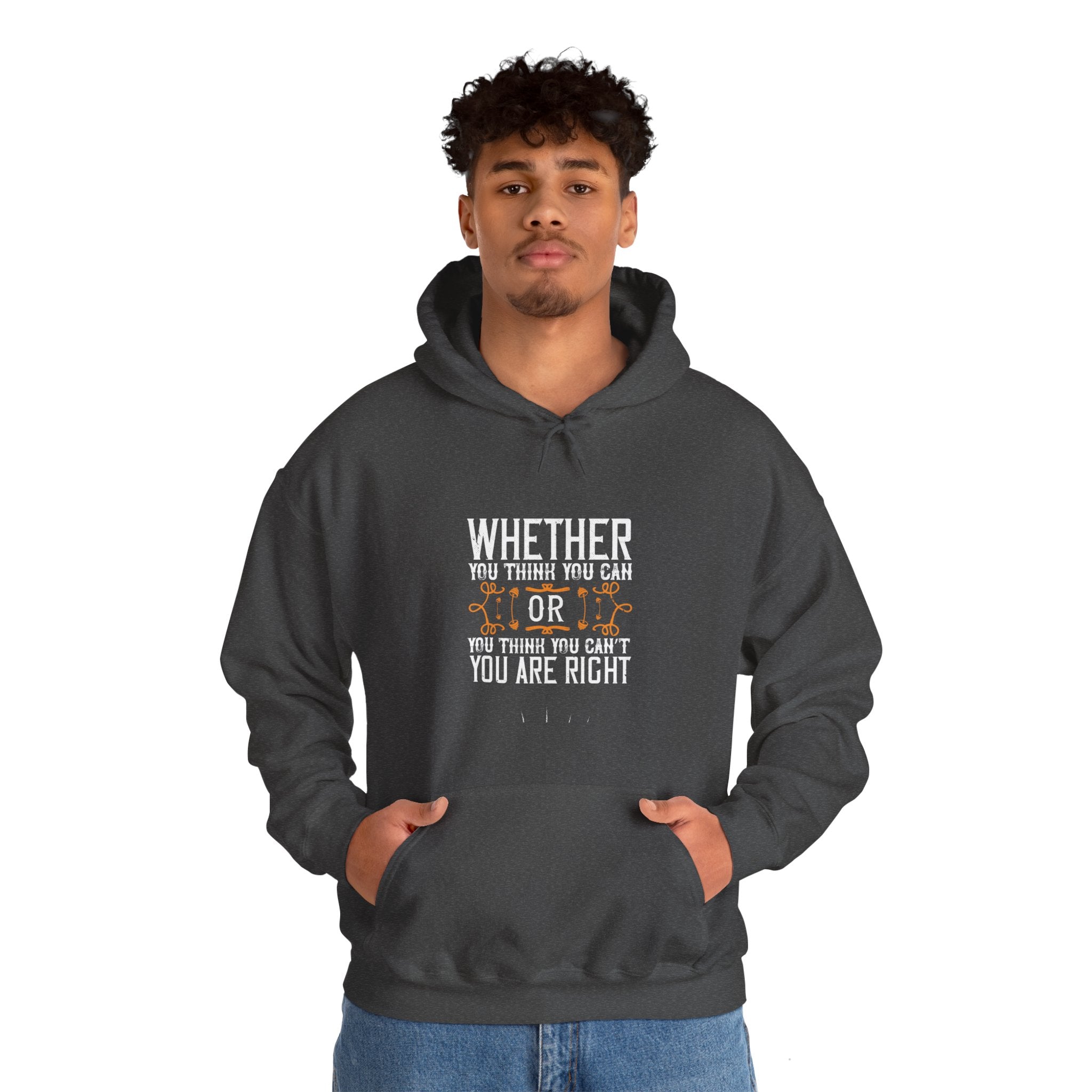 "Whether you think you can, or you think you can’t, you’re right"  Unisex Heavy Blend™ Hooded Sweatshirt