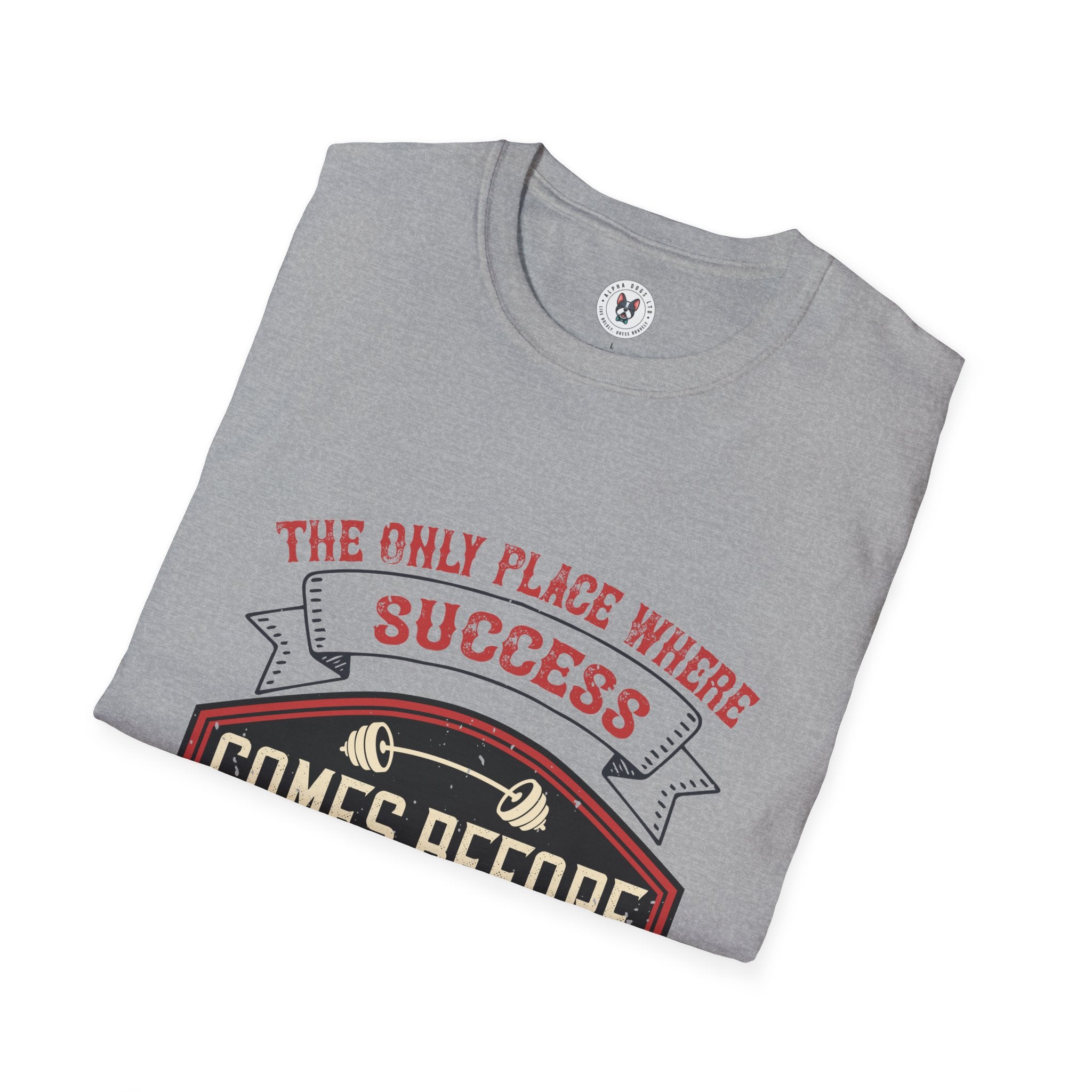 "The only place where success comes before work is in the dictionary" Unisex Soft style T-Shirt