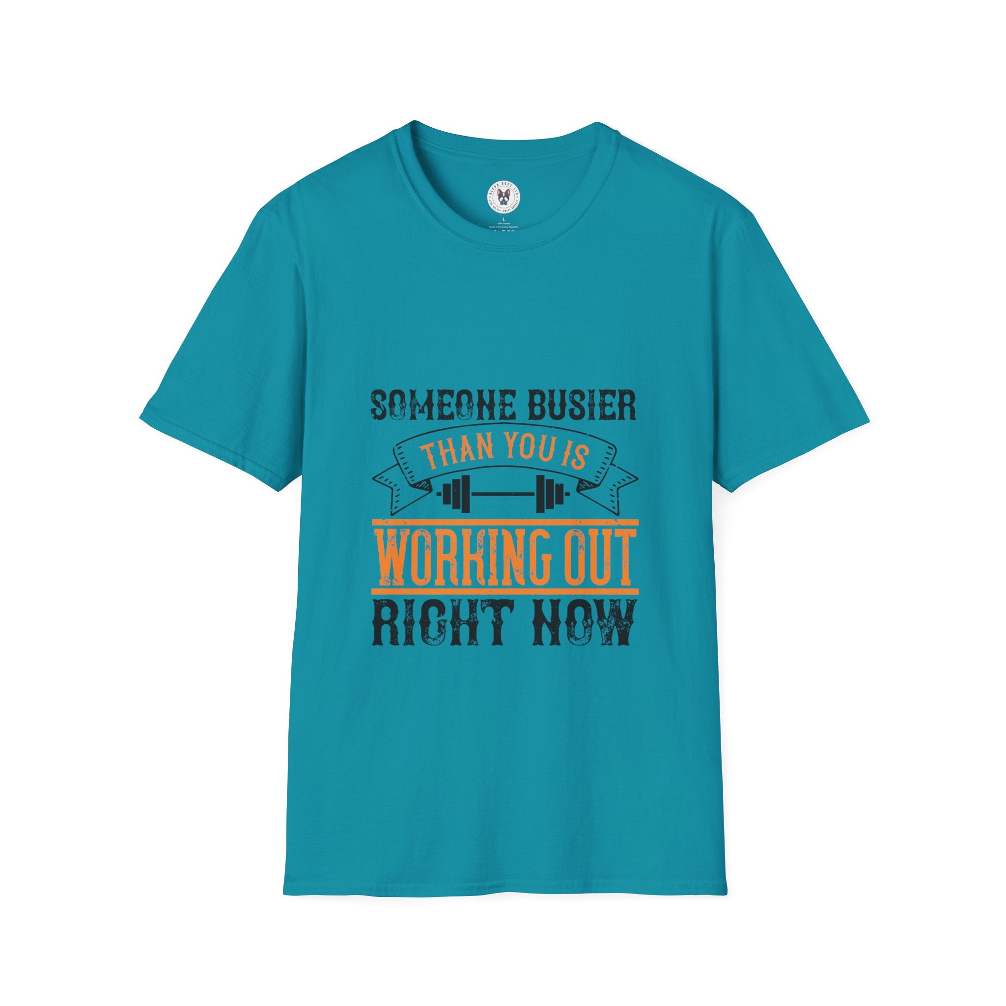 "Someone Busier Than You Is Working Out Now" Unisex Soft style T-Shirt