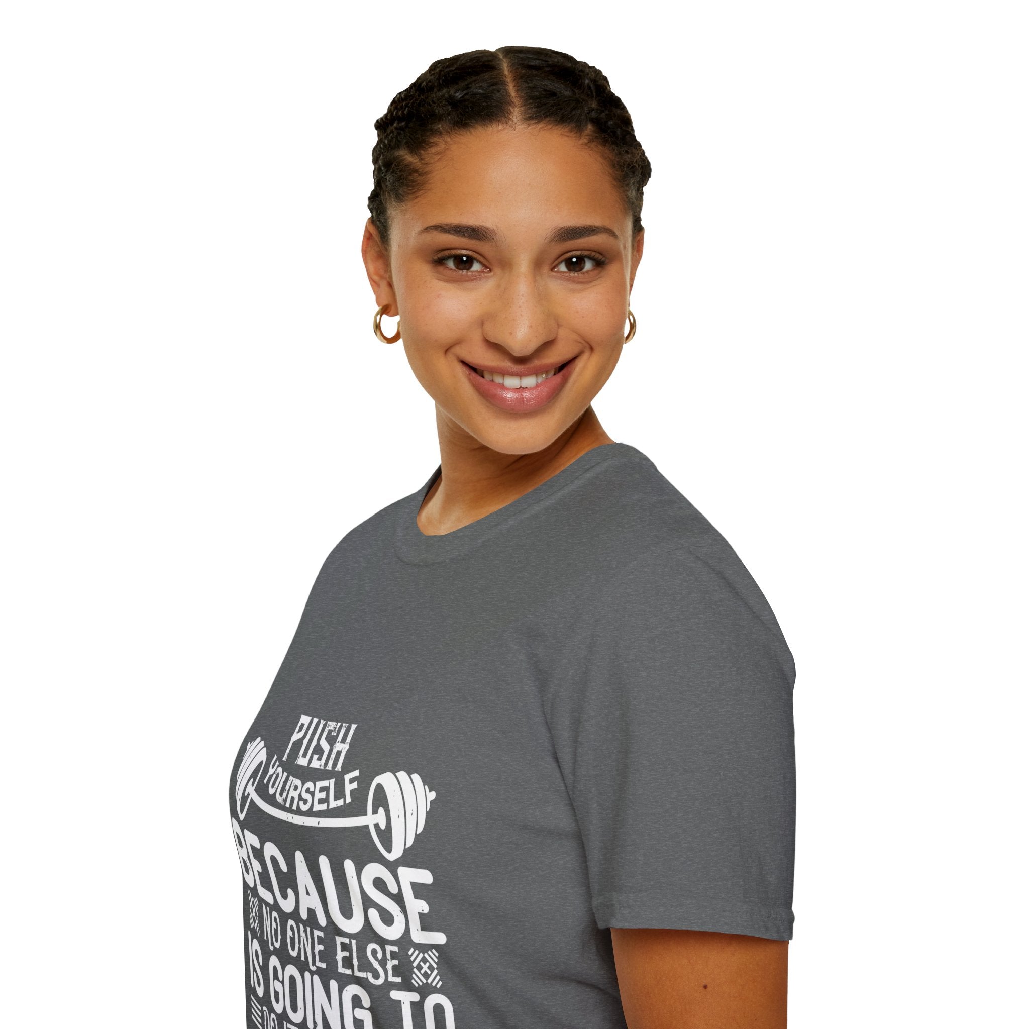 "Push Yourself  Because Not One Else Is Going To Do it for You"  Unisex Soft style T-Shirt