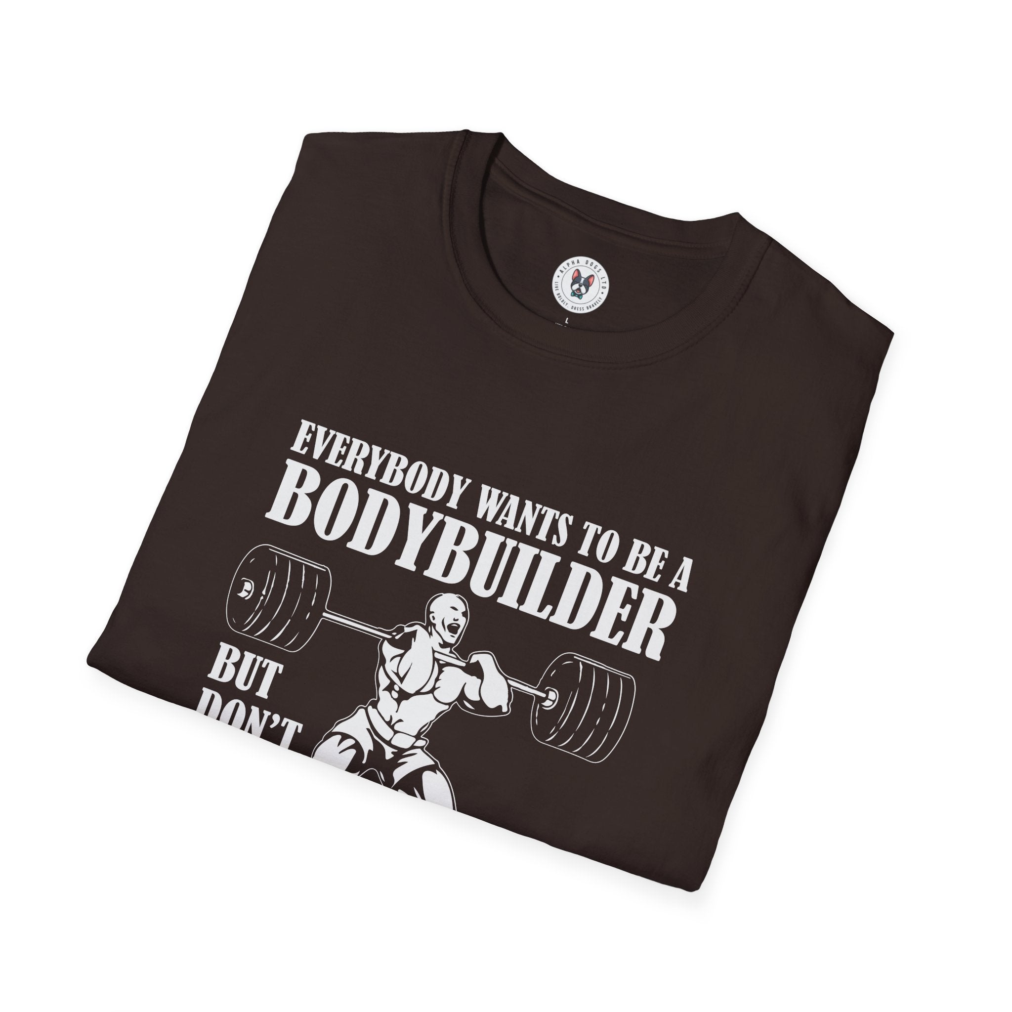 "Everybody Wants To Be A BodyBuilder" Unisex Soft style T-Shirt