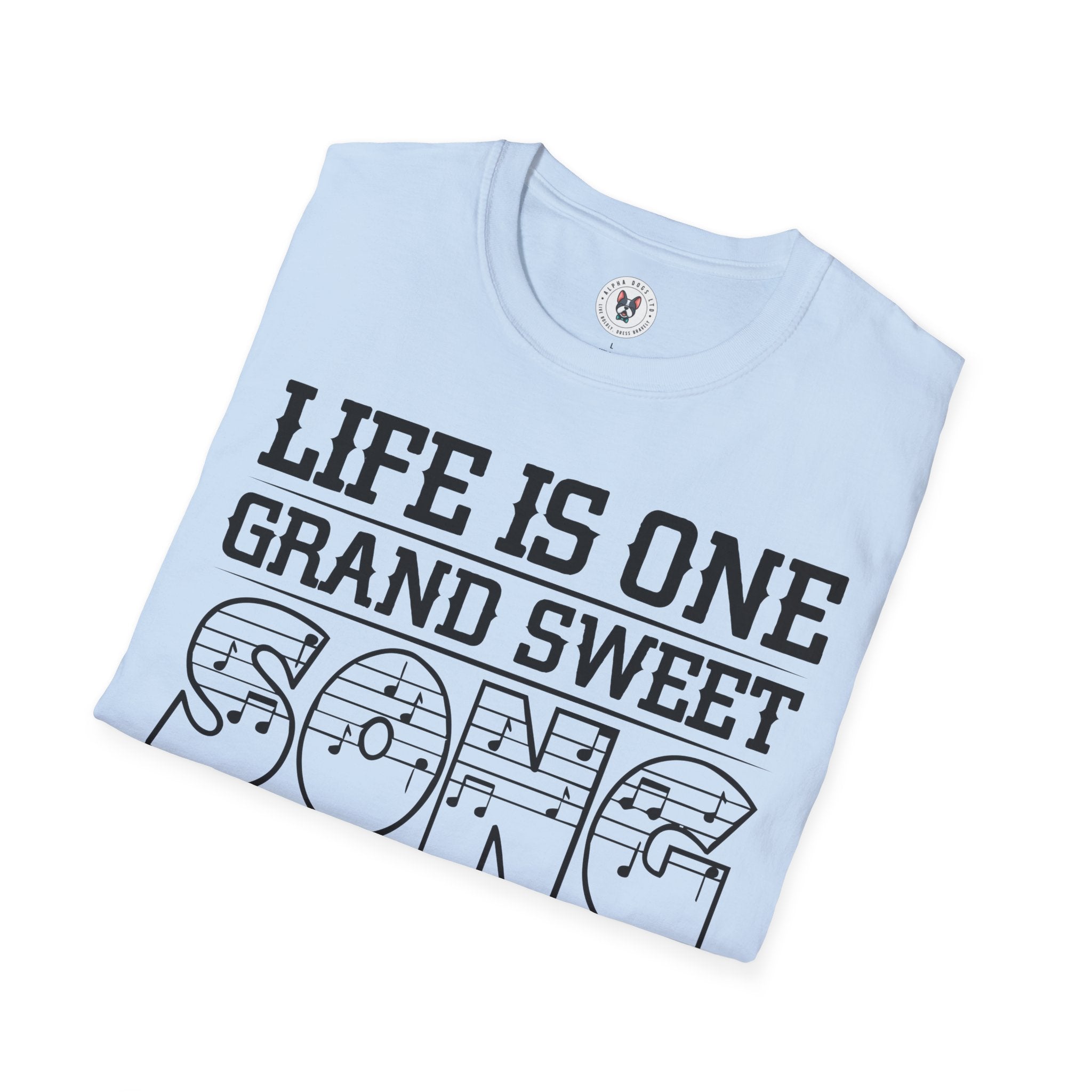 "Life Is One Grand Sweet Song So Start The Music" Unisex Soft style T-Shirt