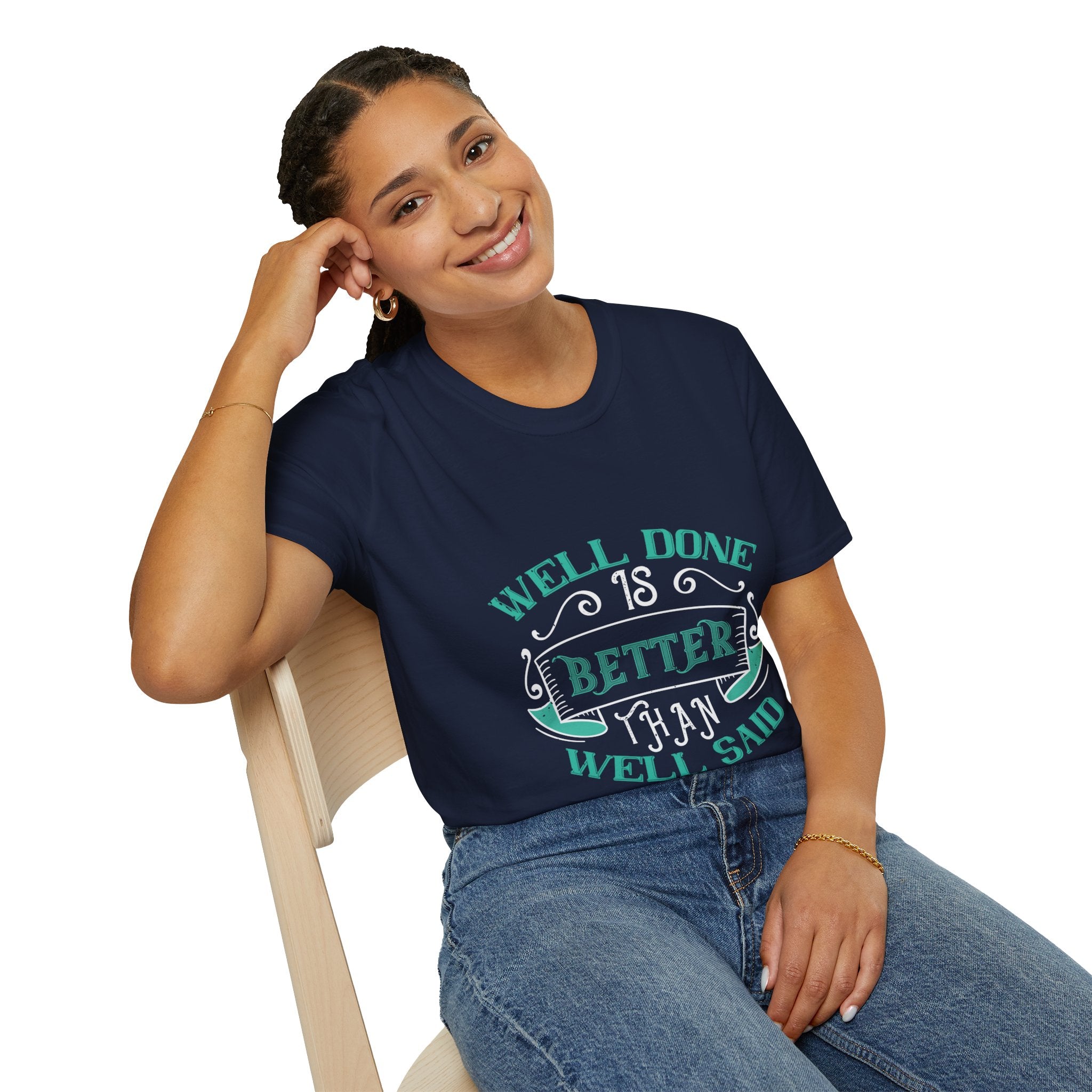 "Well done is better than well said" Unisex Soft style T-Shirt