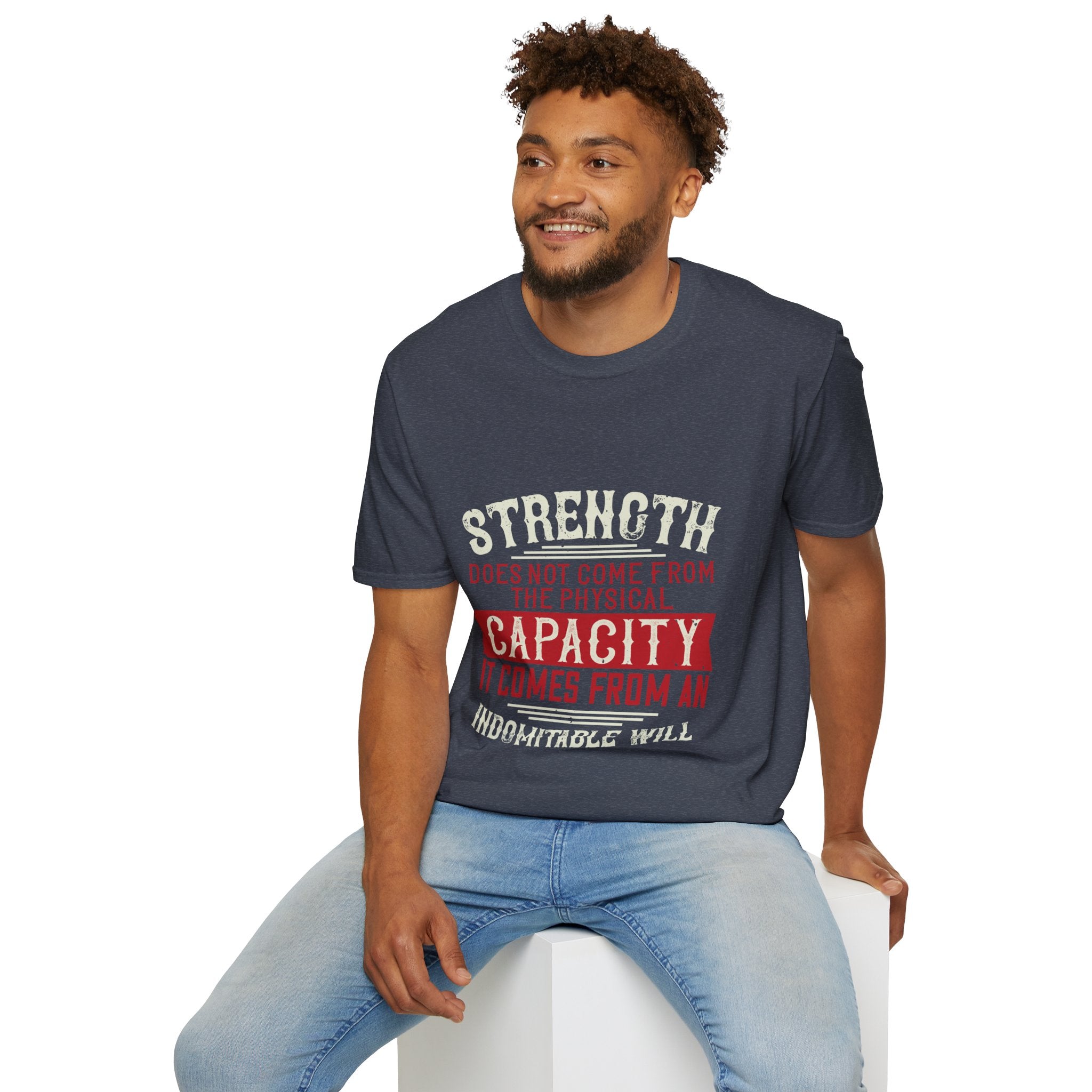 "Strength Comes From An Indomitable Will"Unisex Soft style T-Shirt