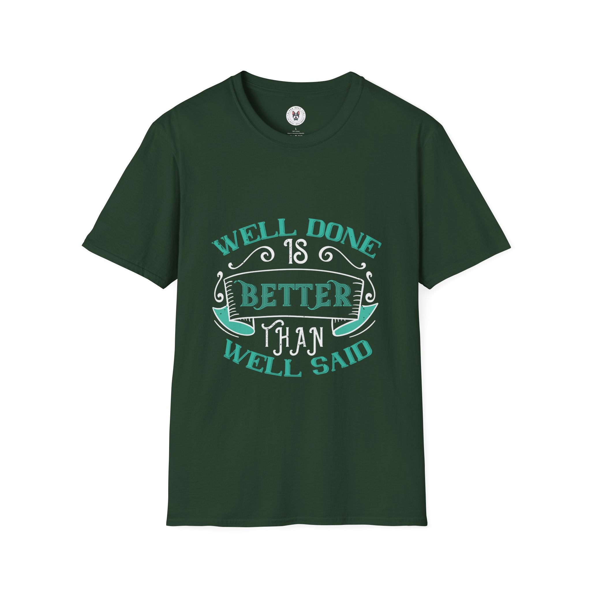 "Well done is better than well said" Unisex Soft style T-Shirt