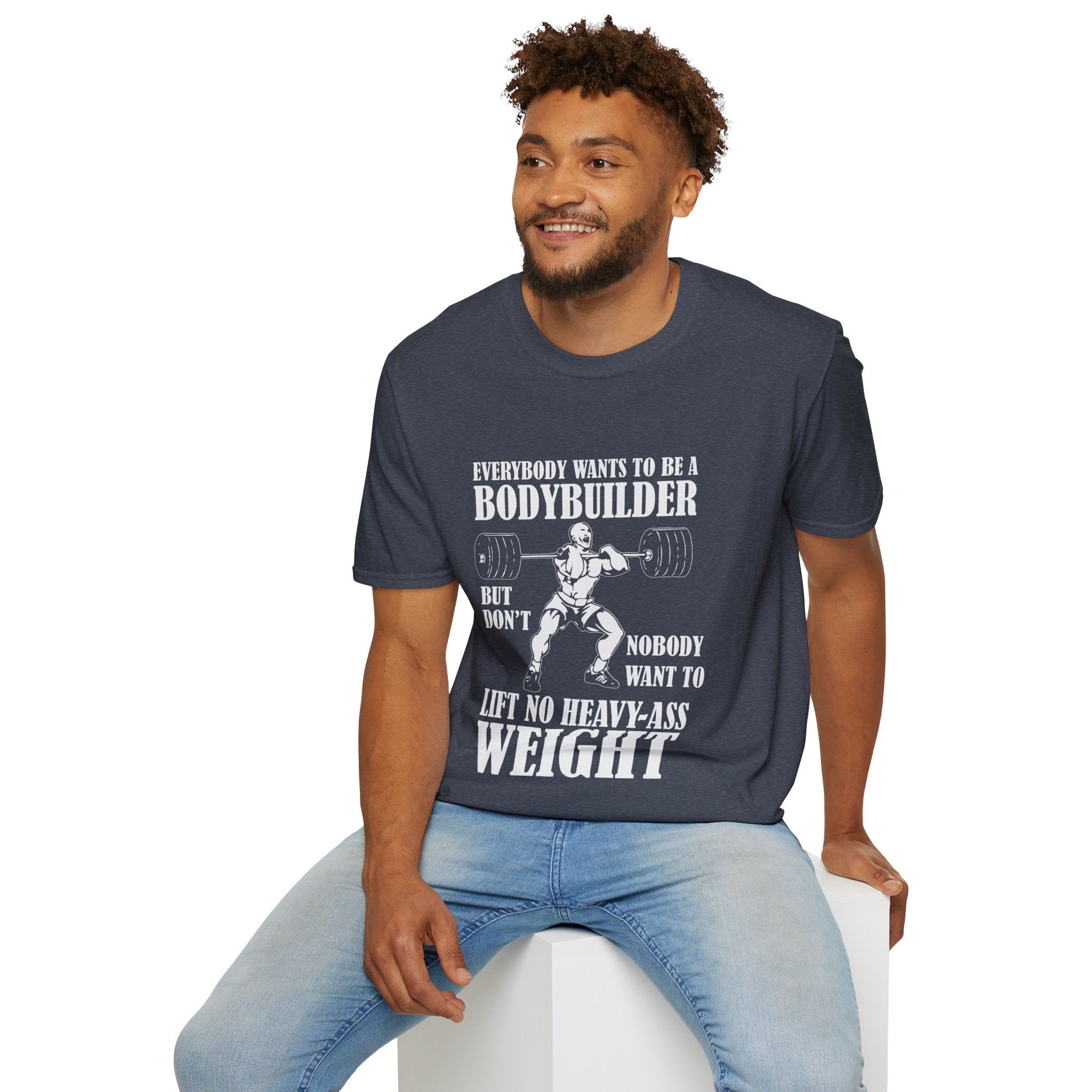 "Everybody Wants To Be A BodyBuilder" Unisex Soft style T-Shirt