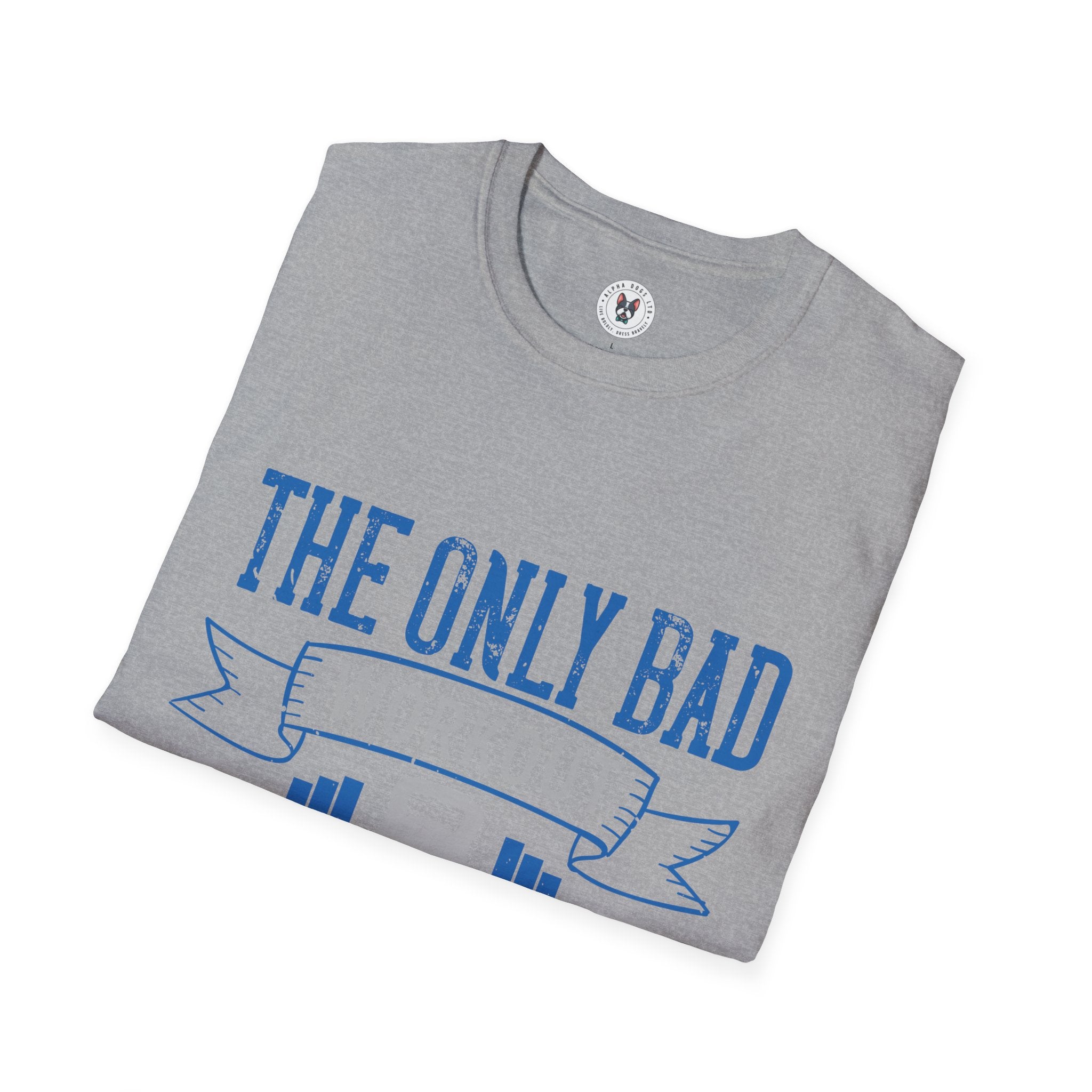 "The only bad workout is the one that didn’t happen" Unisex Soft style T-Shirt