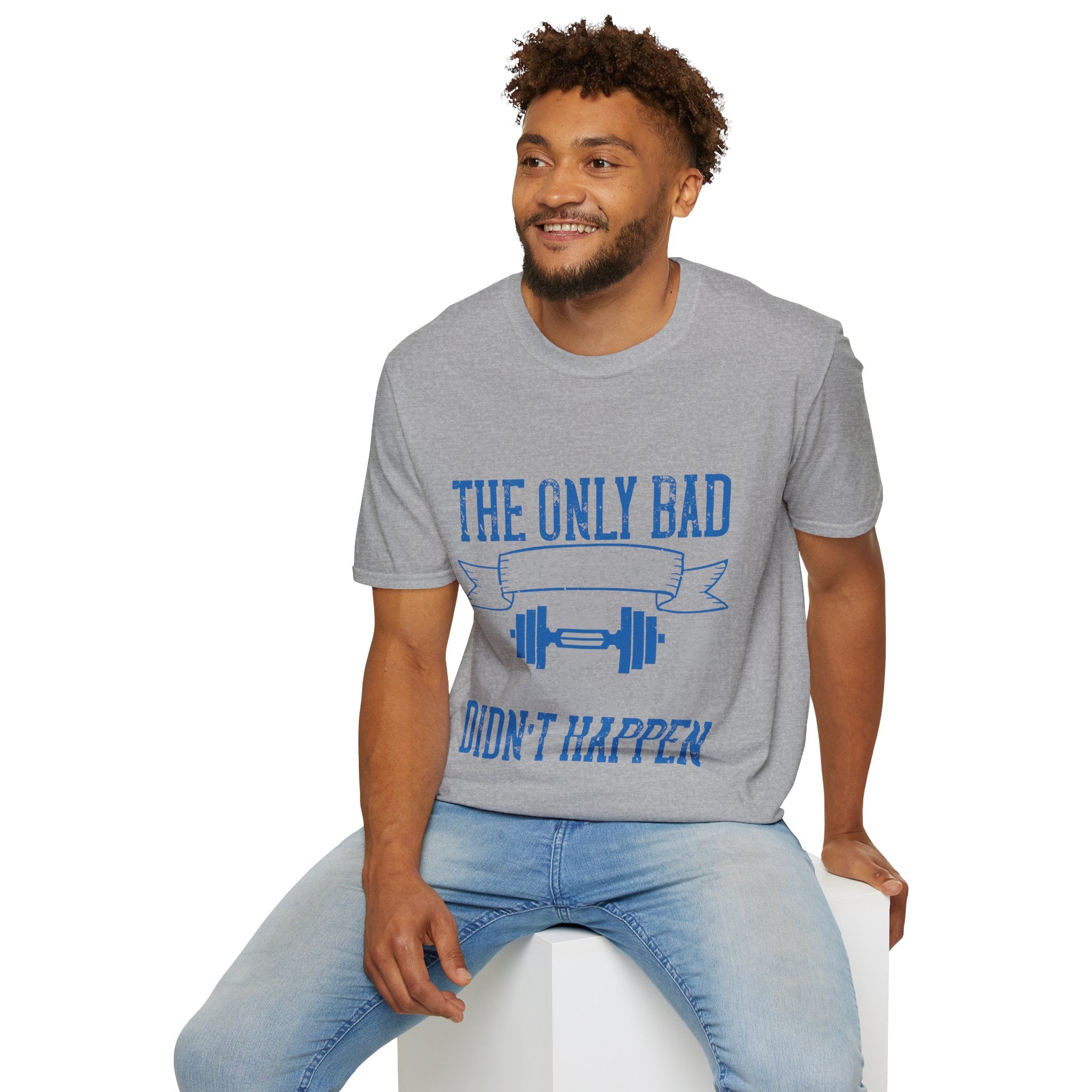 "The only bad workout is the one that didn’t happen" Unisex Soft style T-Shirt