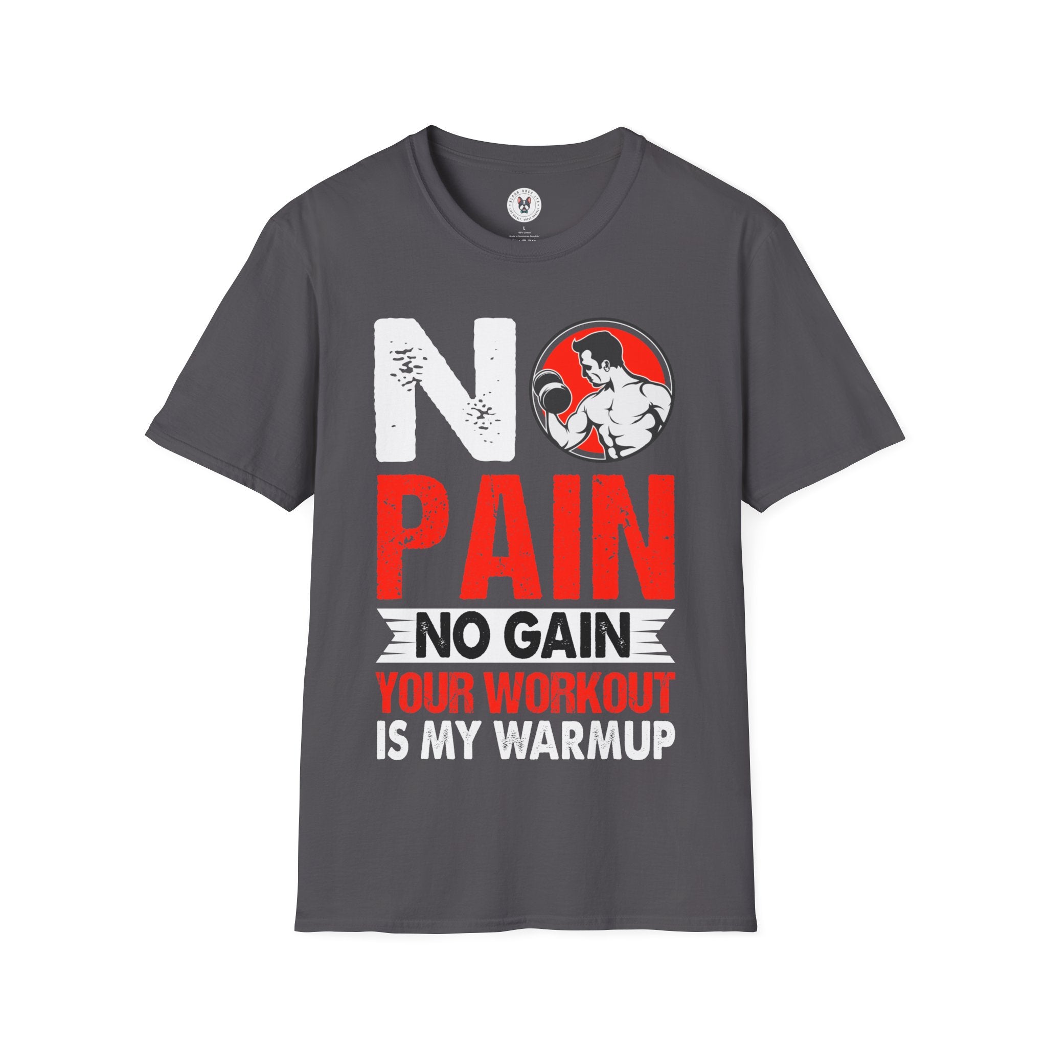 "No Pain No GainYour Workout Is My Warmup"  Unisex Soft style T-Shirt