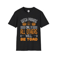 "WITCH PARKING ONLY, ALL OTHERS WILL BE TOAD" Unisex Soft style T-Shirt