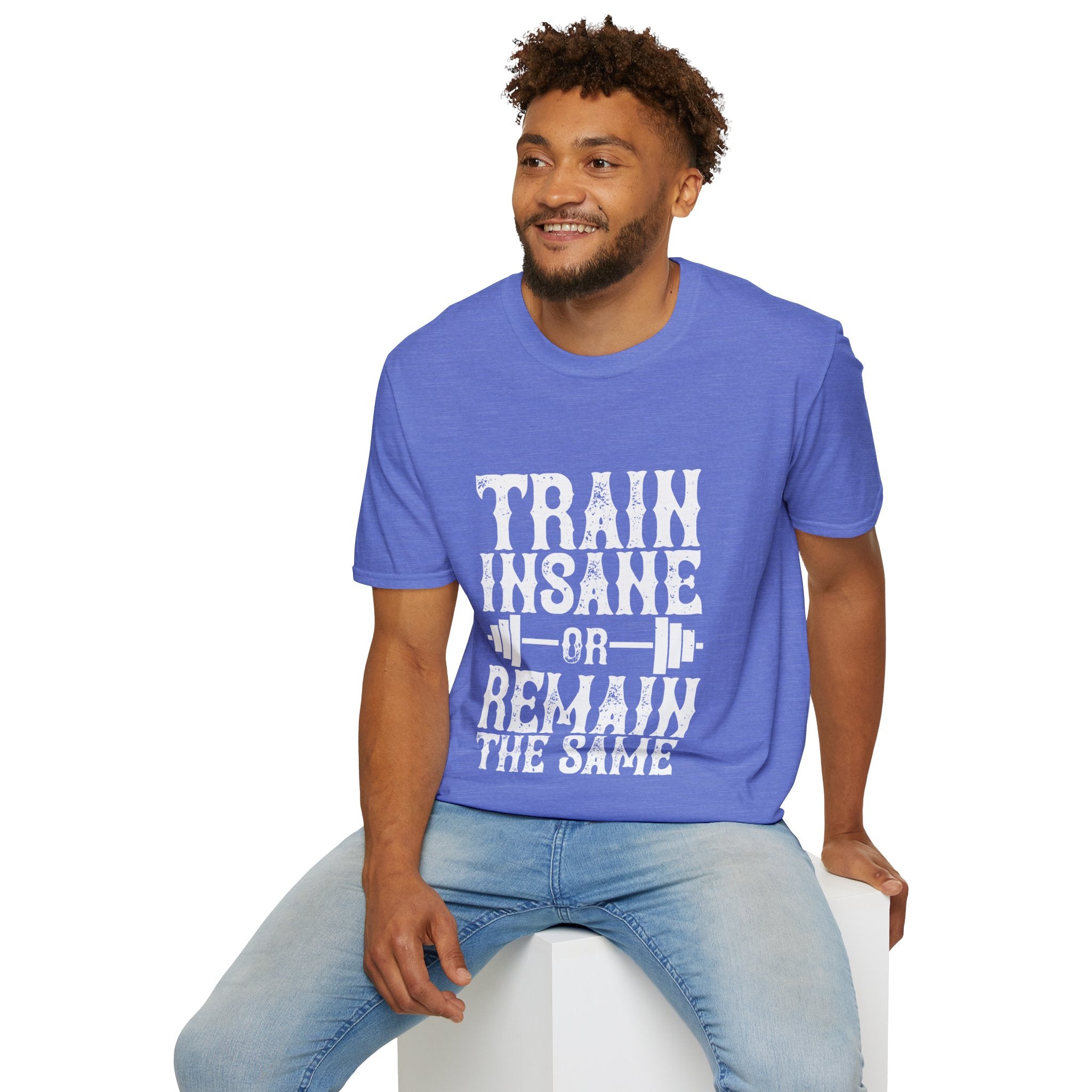 "Train insane or remain the same" Unisex Soft style T-Shirt