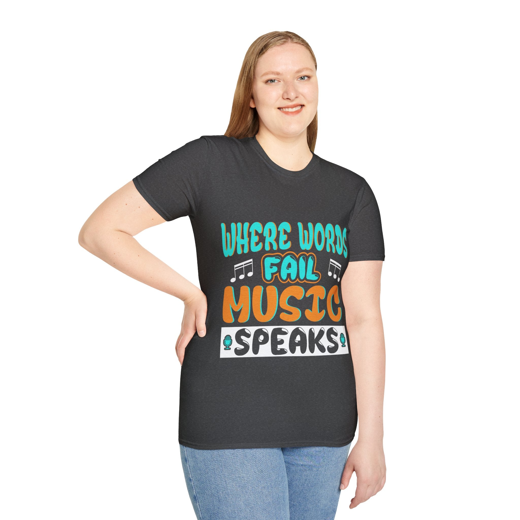 "Where Word Fails music Speaks" Unisex Soft style T-Shirt