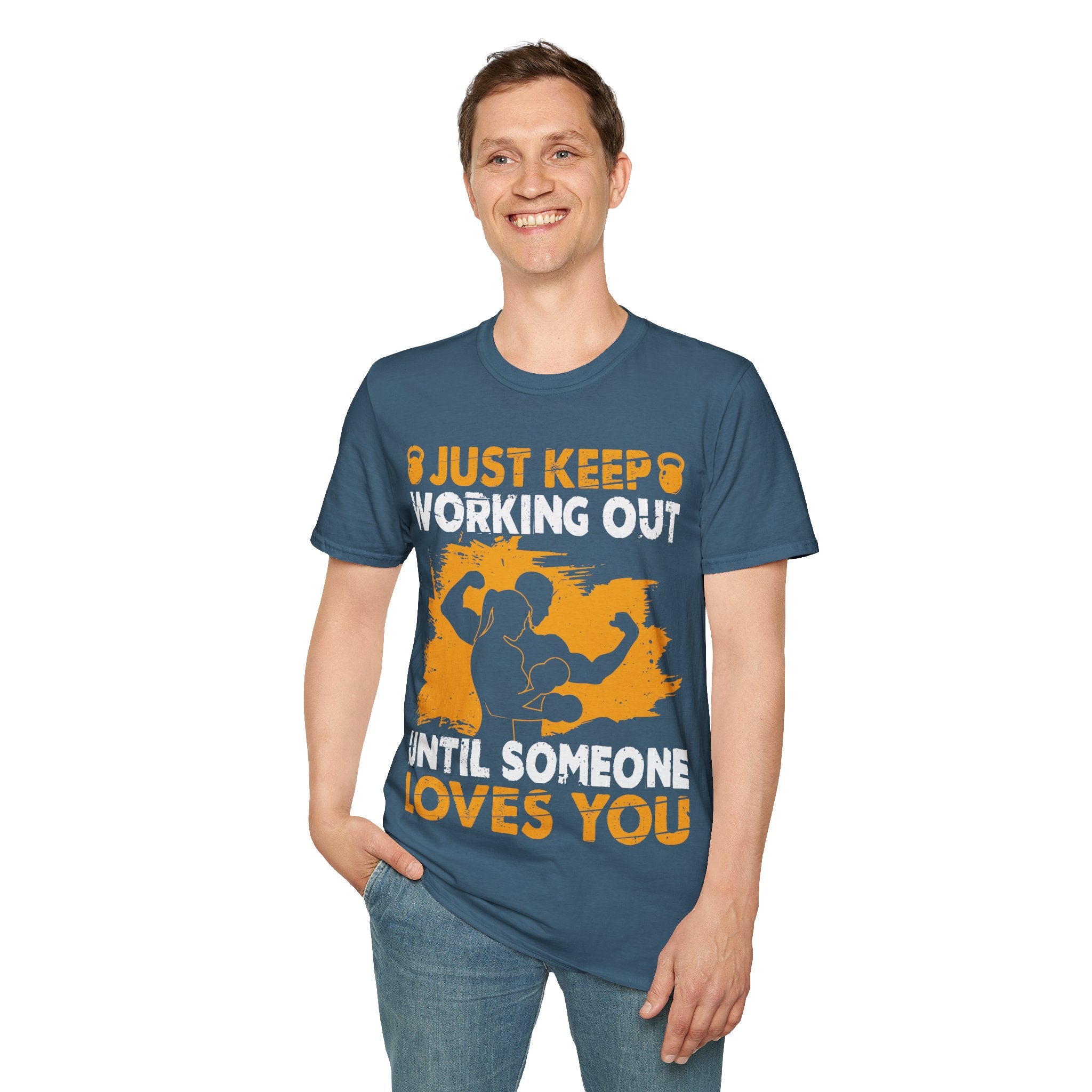 "Just Keep Working Out Until Someone Loves You " Unisex Soft style T-Shirt