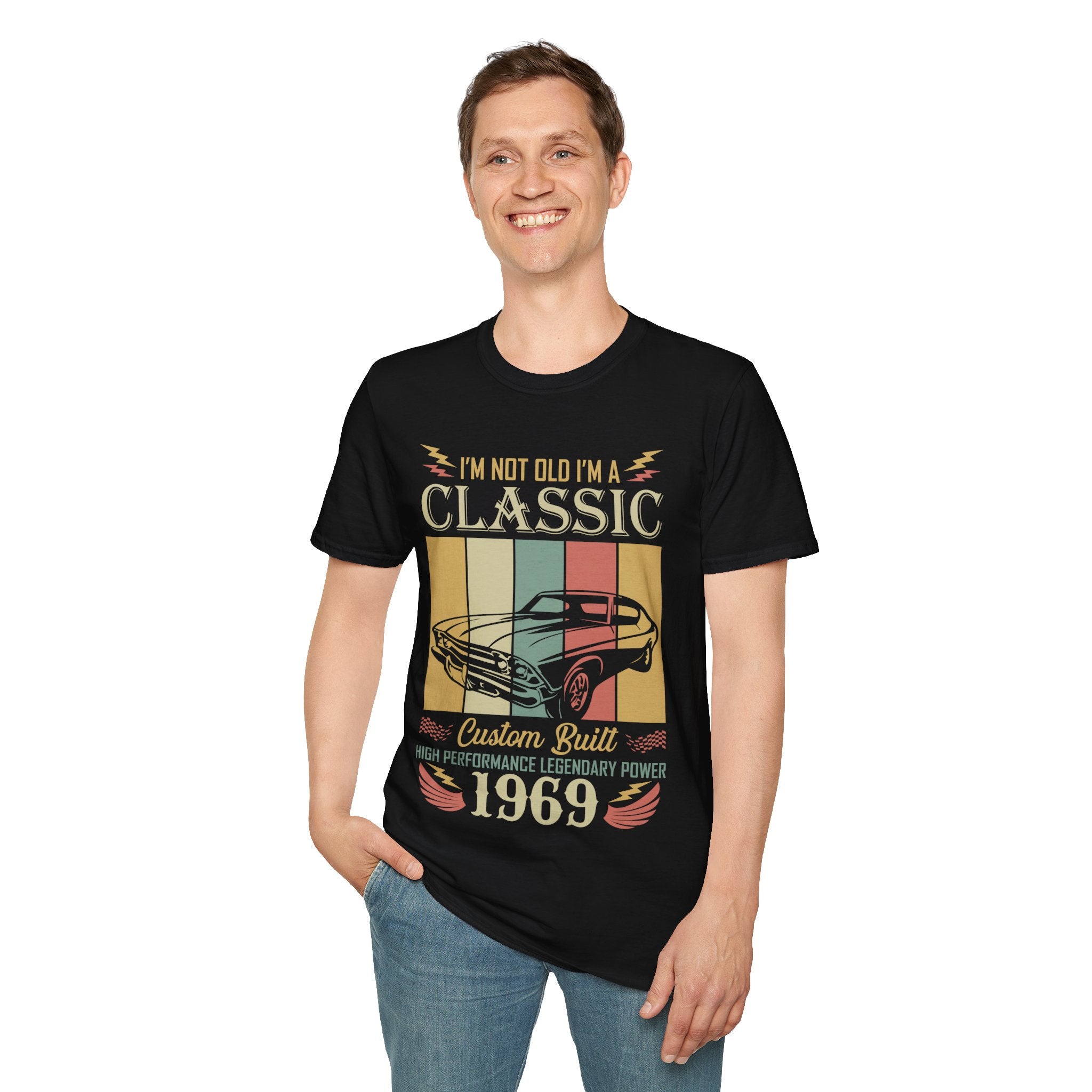 "I'M NOT OLD I'M A CLASSIC CUSTOM BUILT HIGH PERFORMANCE LEGENDARY POWER 1969" Unisex Soft style T-Shirt