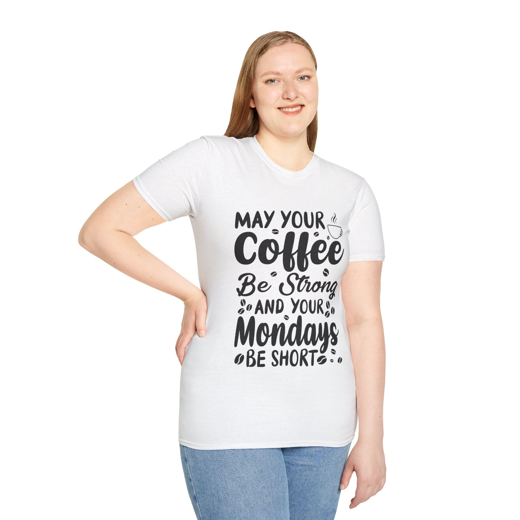 "MAY YOUR COFFEE BE STRONG AND YOUR MONDAYS BE SHORT" Unisex Soft style T-Shirt