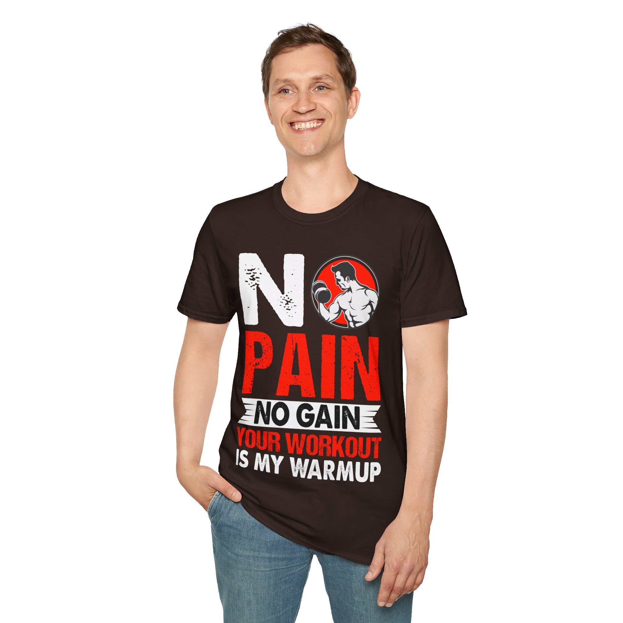 "No Pain No GainYour Workout Is My Warmup"  Unisex Soft style T-Shirt