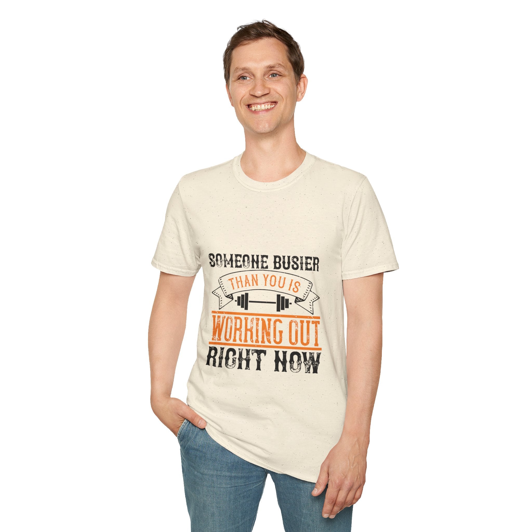 "Someone Busier Than You Is Working Out Now" Unisex Soft style T-Shirt