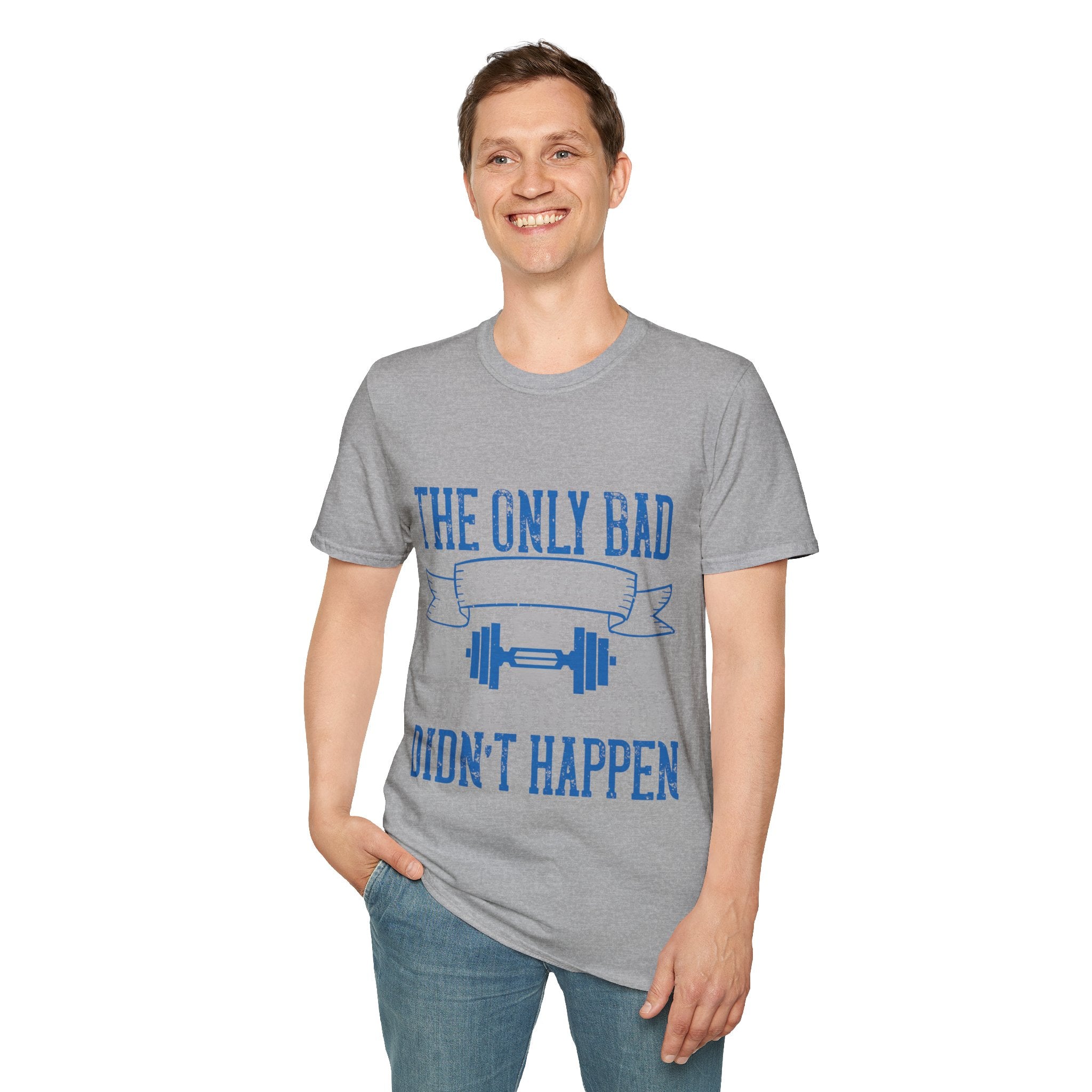 "The only bad workout is the one that didn’t happen" Unisex Soft style T-Shirt