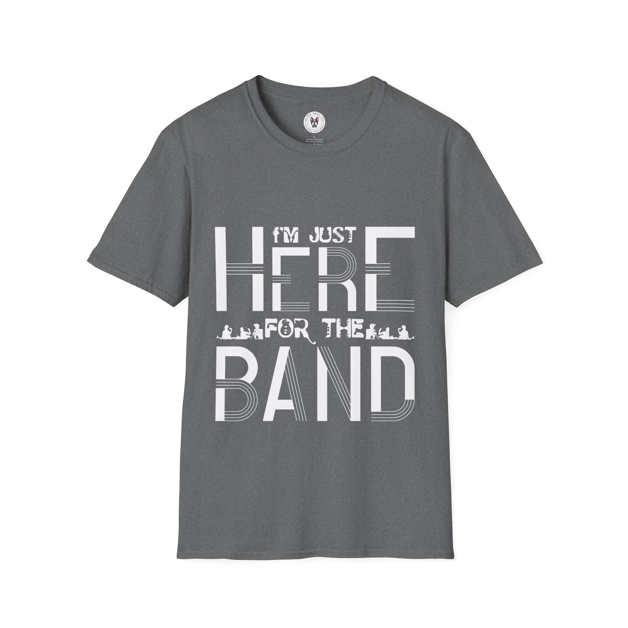 "I M Just Here For The Band" Unisex Soft style T-Shirt