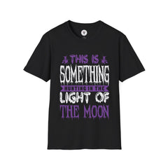 "THERE IS SOMETHING HAUNTING IN THE LIGHT OF THE MOON" Unisex Soft style T-Shirt