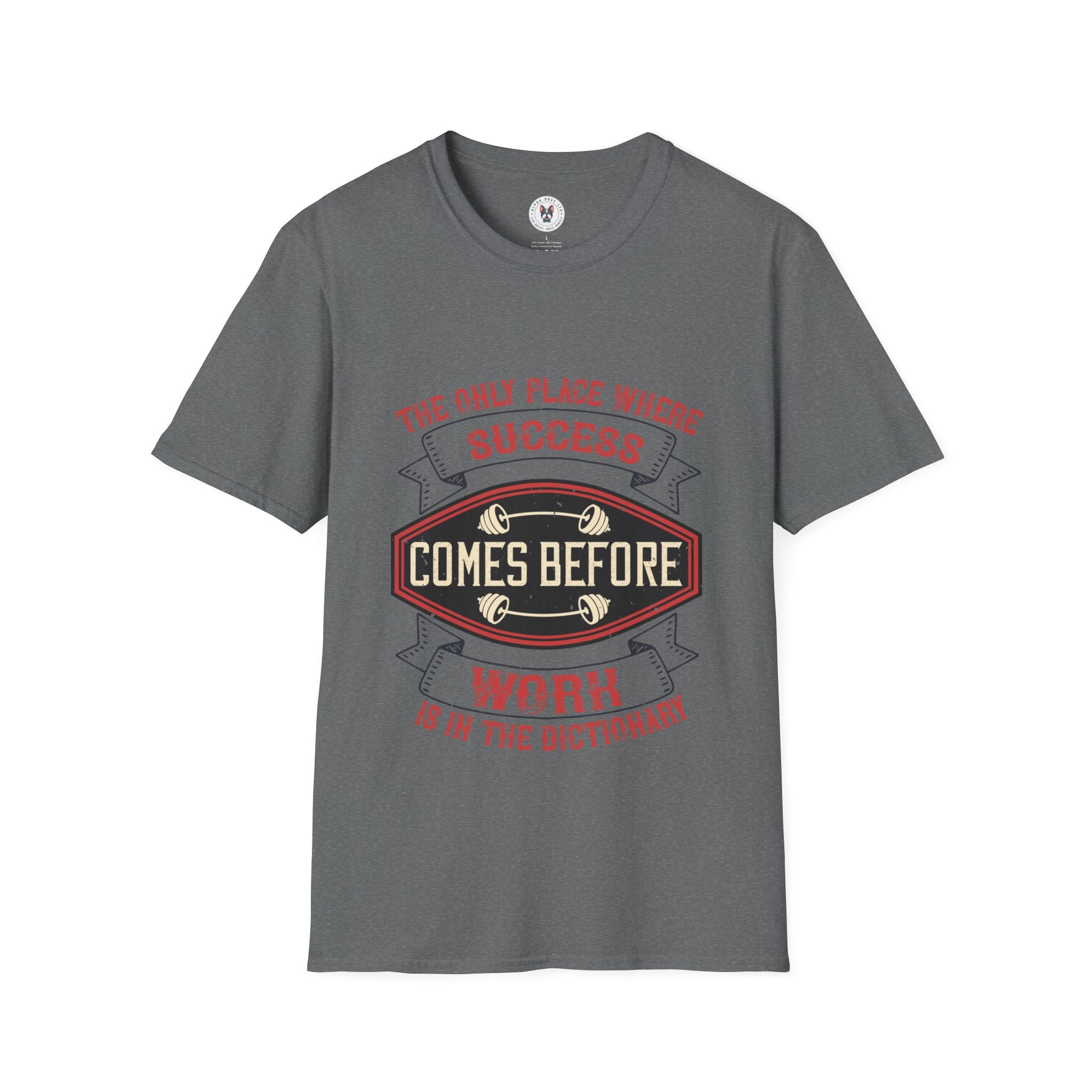 "The only place where success comes before work is in the dictionary" Unisex Soft style T-Shirt