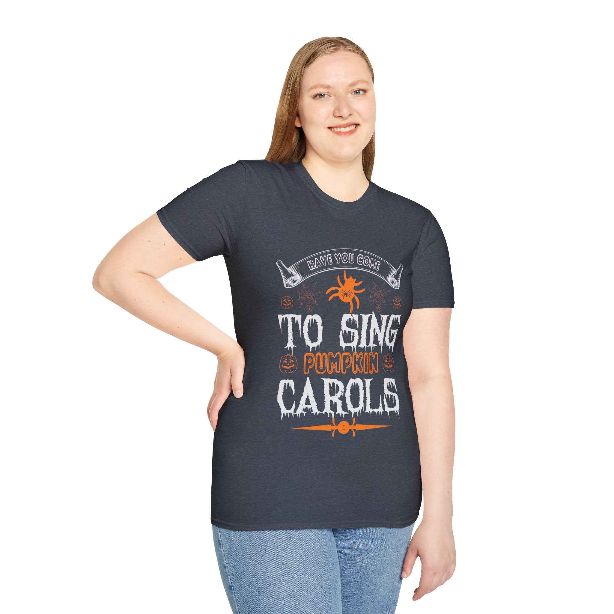 "HAVE YOU COME TO SING PUMPKIN CAROLS" Unisex Soft style T-Shirt