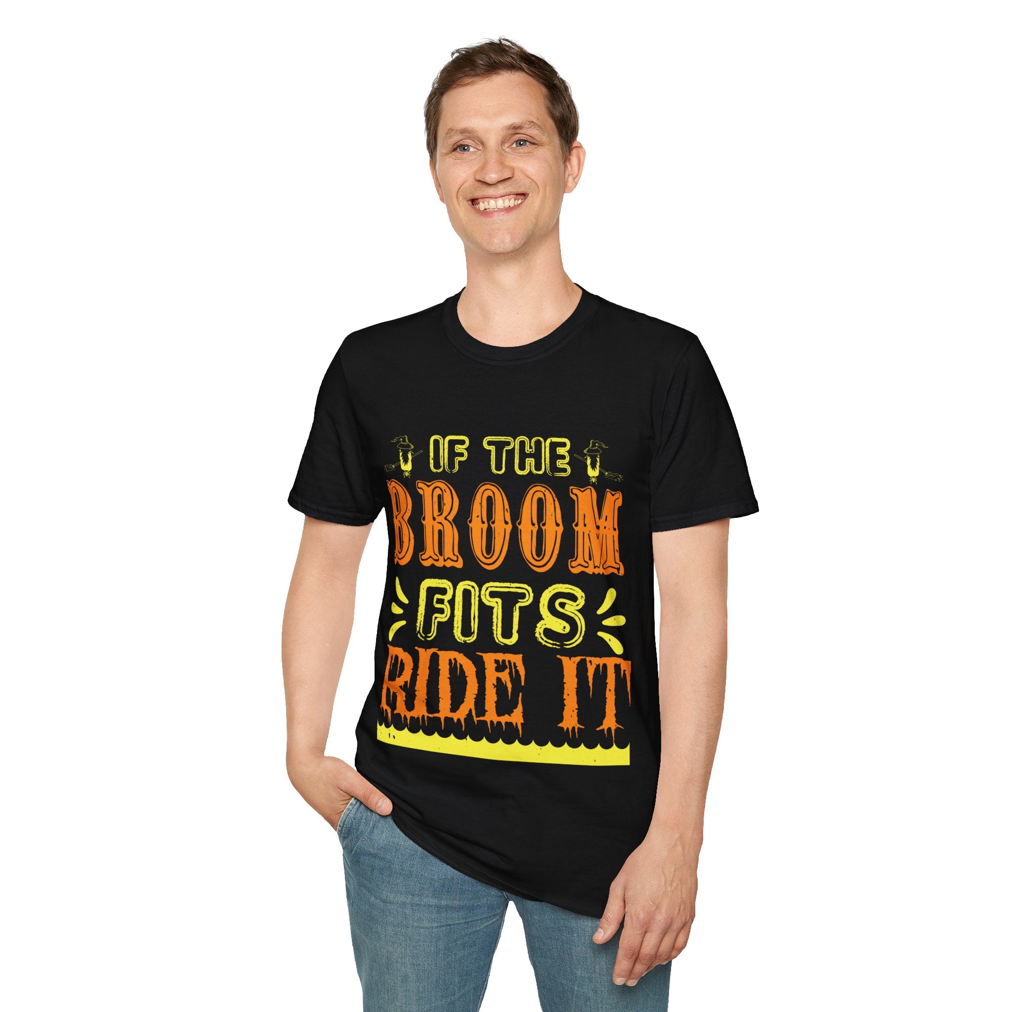 "IF THE BROOM FITS, RIDE IT" Unisex Soft style T-Shirt